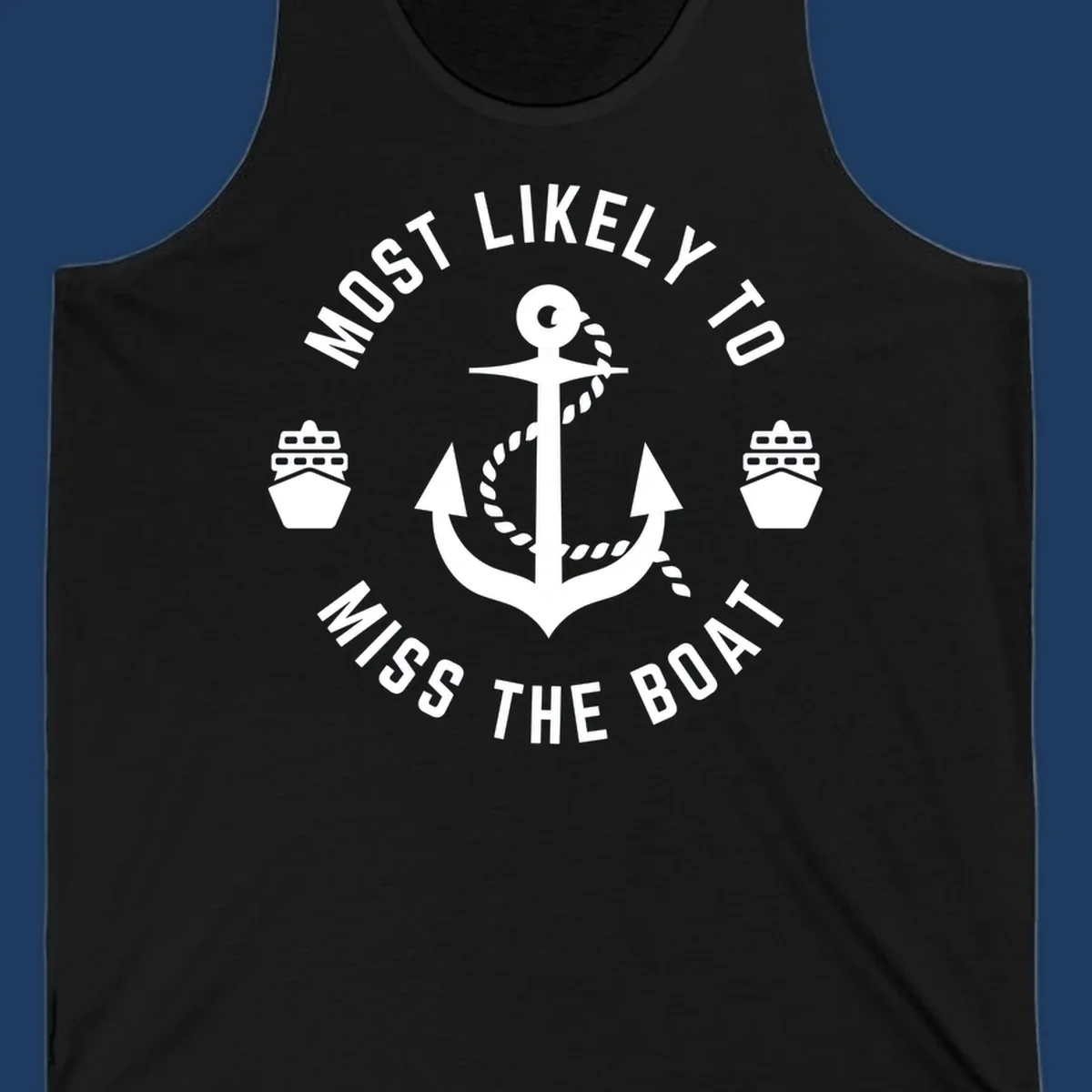 White anchor with rope surrounded by ship bows in a circle with text reading 'Most Likely To Miss The Boat'