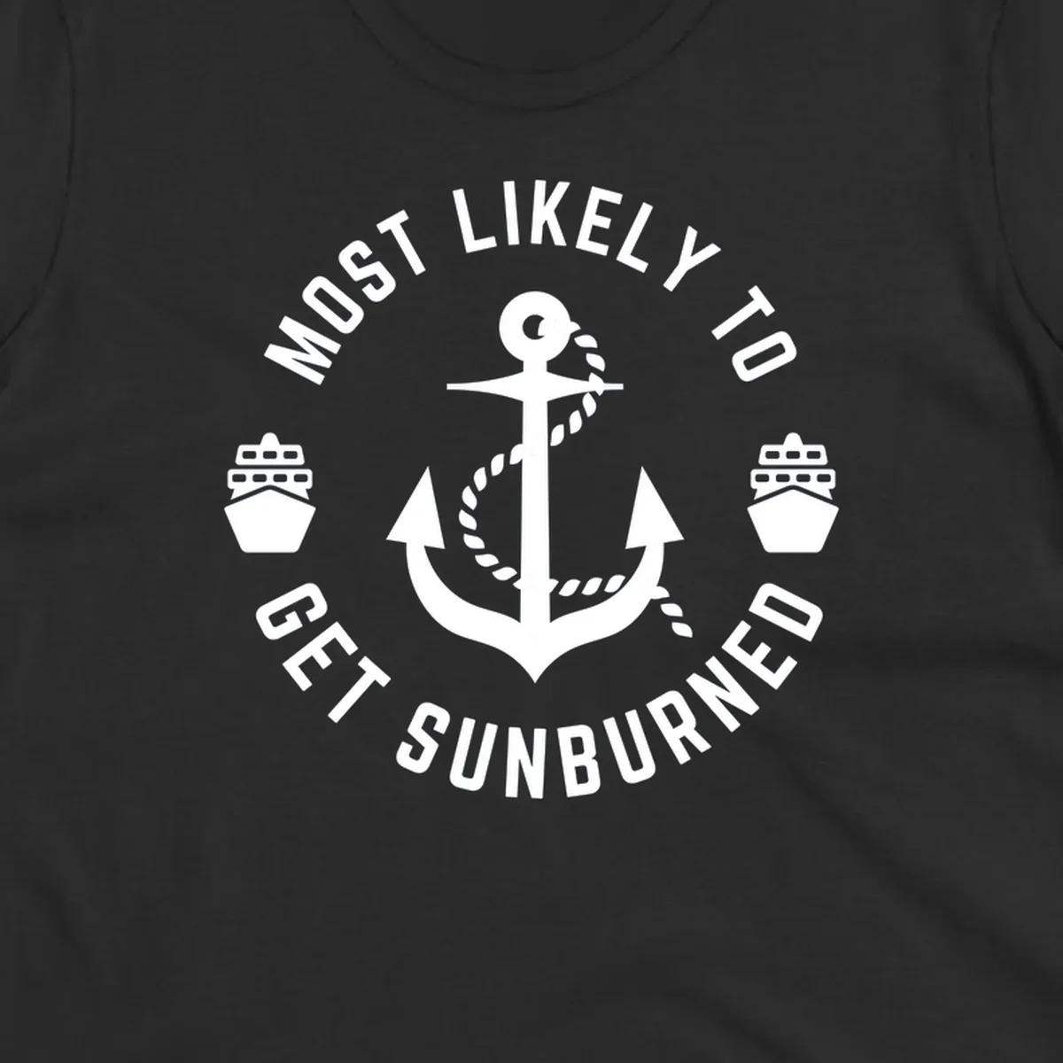 White anchor with rope and cruise ships on gray background with circular text reading 'Most Likely To Get Sunburned'