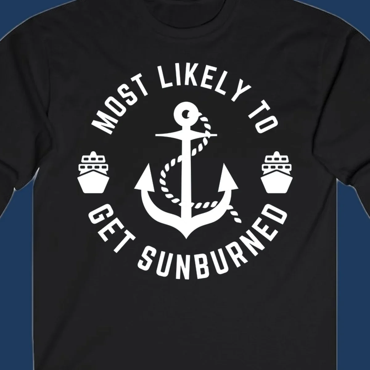 White anchor with rope and cruise ships on gray background with circular text reading 'Most Likely To Get Sunburned'