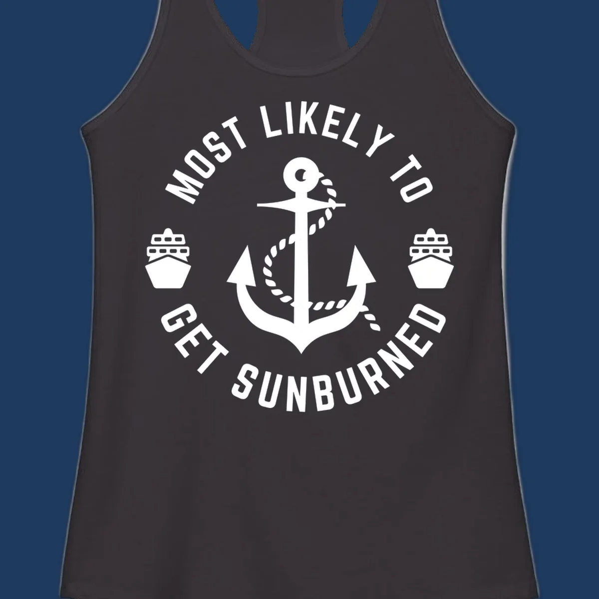 White anchor with rope and cruise ships on gray background with circular text reading 'Most Likely To Get Sunburned'