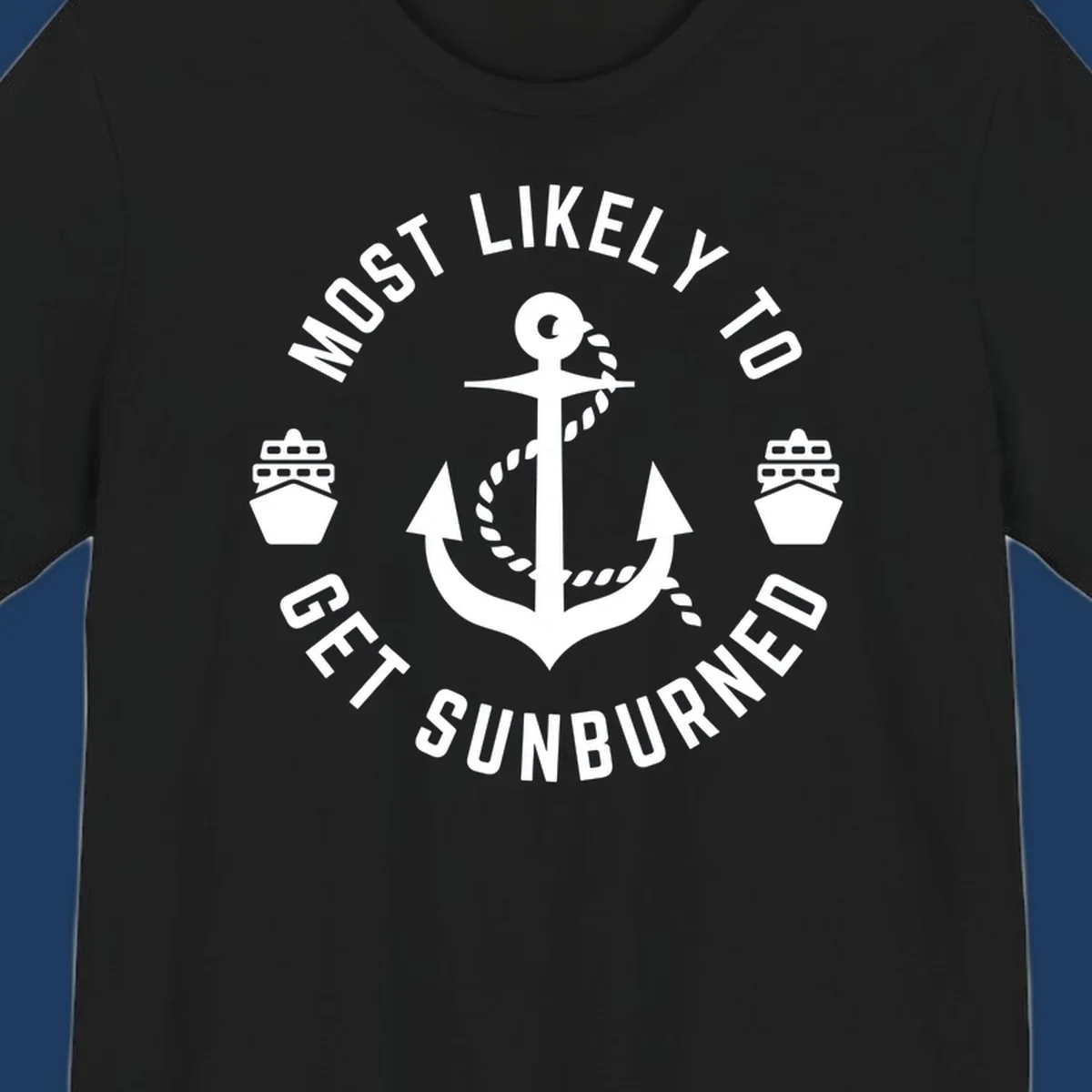 White anchor with rope and cruise ships on gray background with circular text reading 'Most Likely To Get Sunburned'