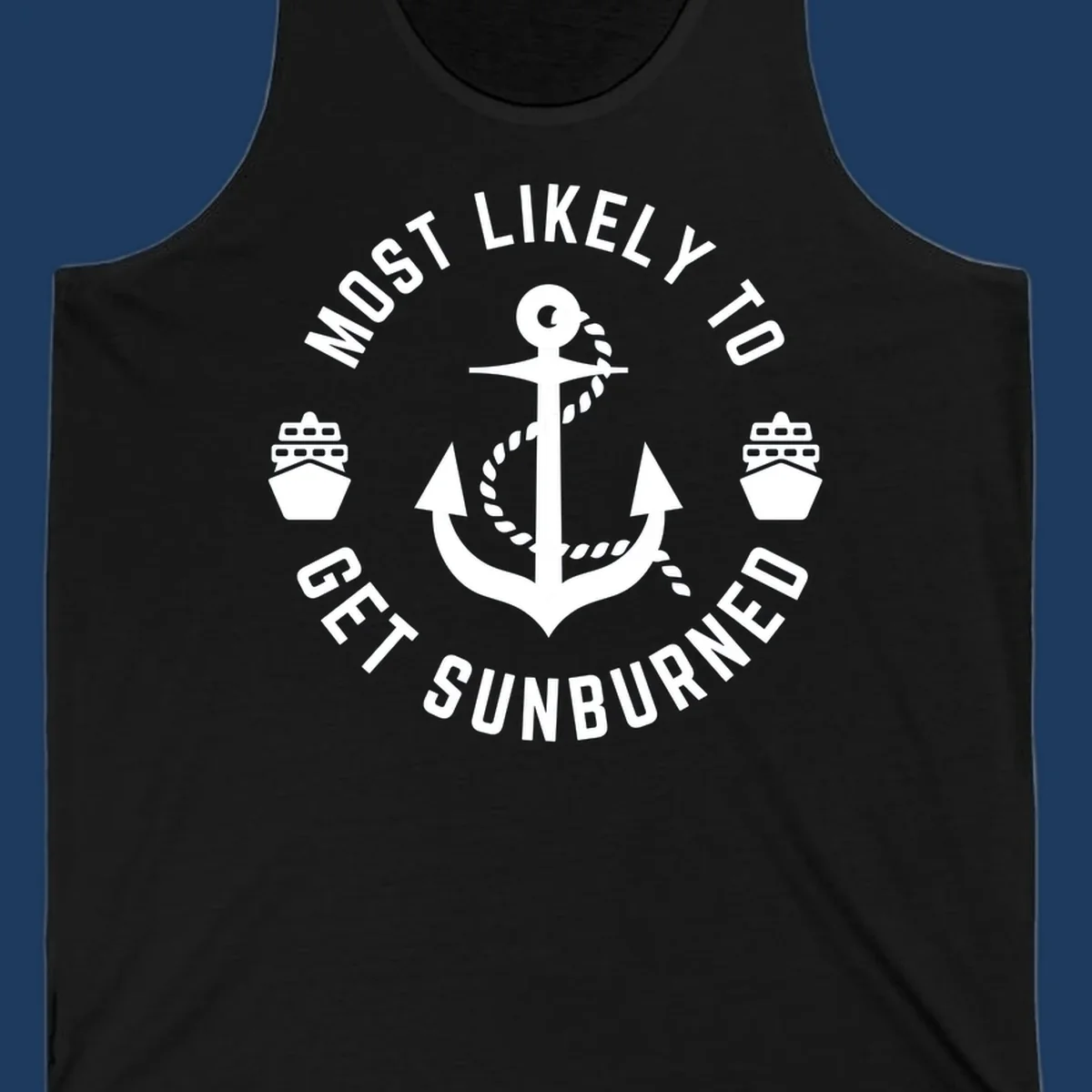 White anchor with rope and cruise ships on gray background with circular text reading 'Most Likely To Get Sunburned'