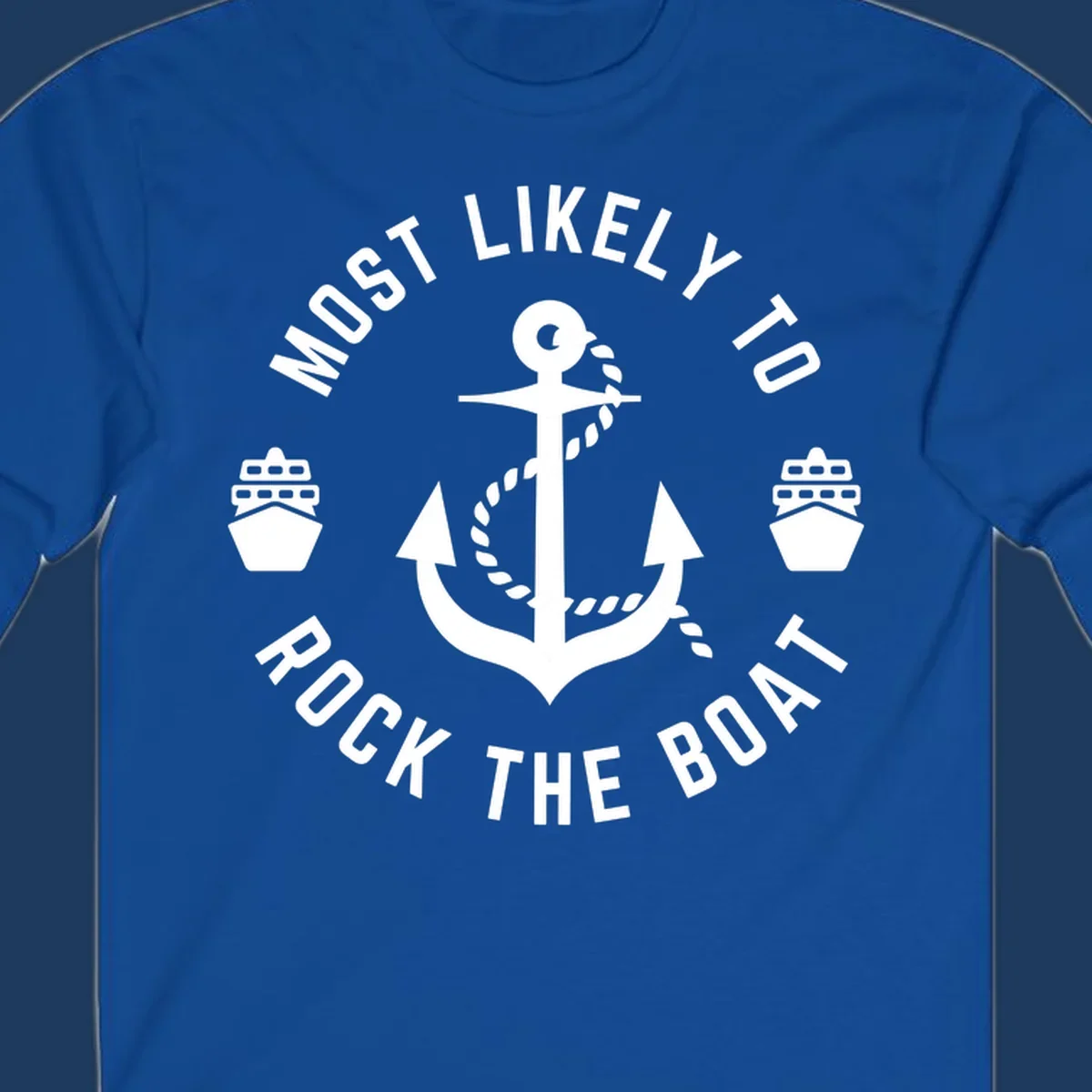 Circular badge design with anchor and rope in center, two cruise ships on sides, 'Most Likely To Rock The Boat' text in circle