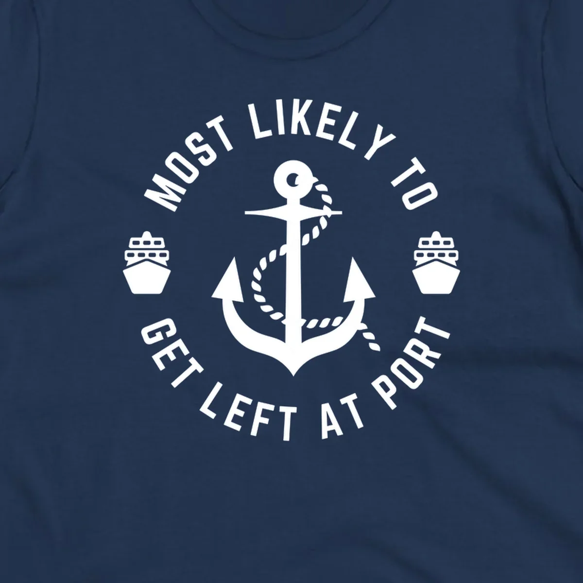 Nautical badge with anchor, rope, and cruise ships featuring text 'Most Likely To Get Left At Port' in circular layout
