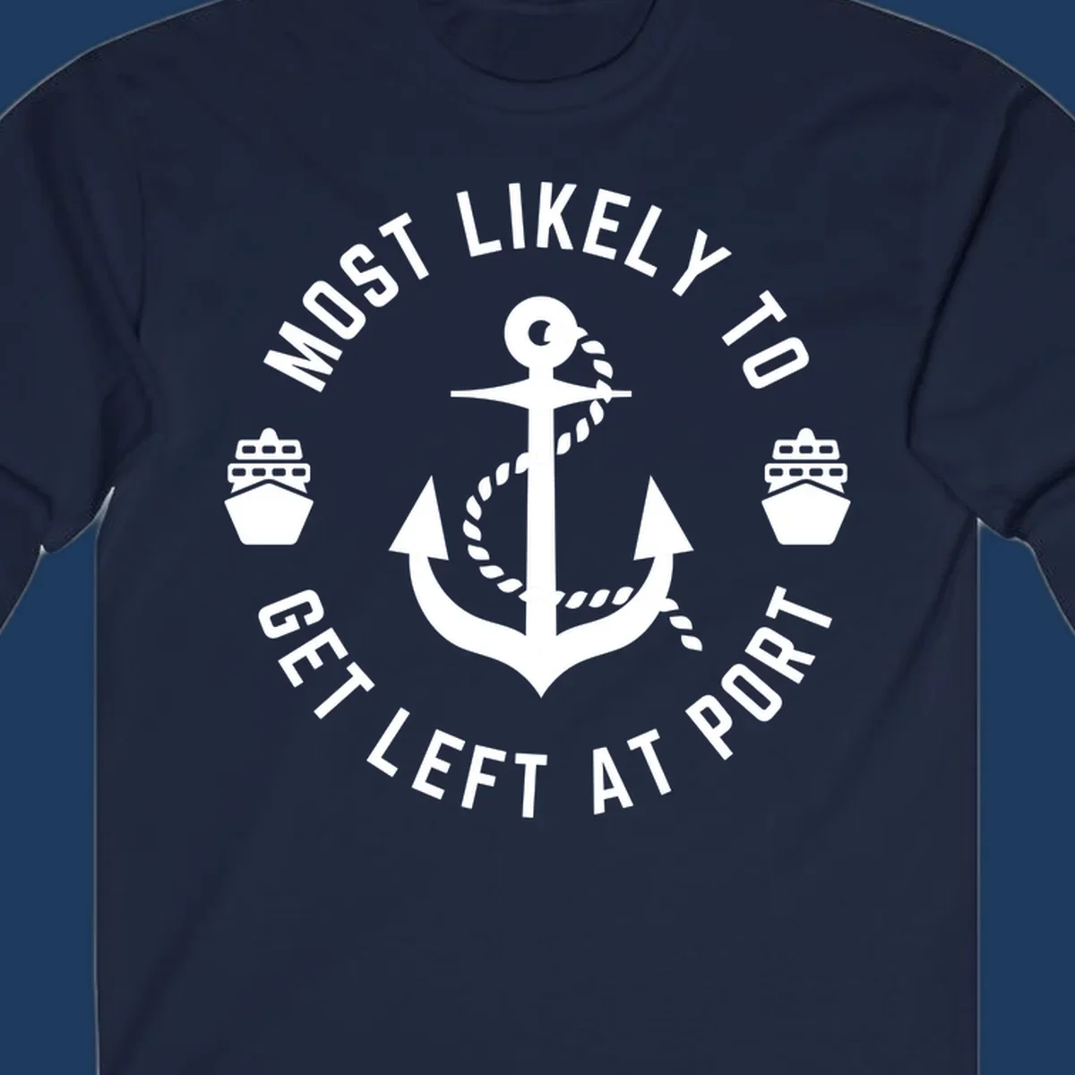 Nautical badge with anchor, rope, and cruise ships featuring text 'Most Likely To Get Left At Port' in circular layout