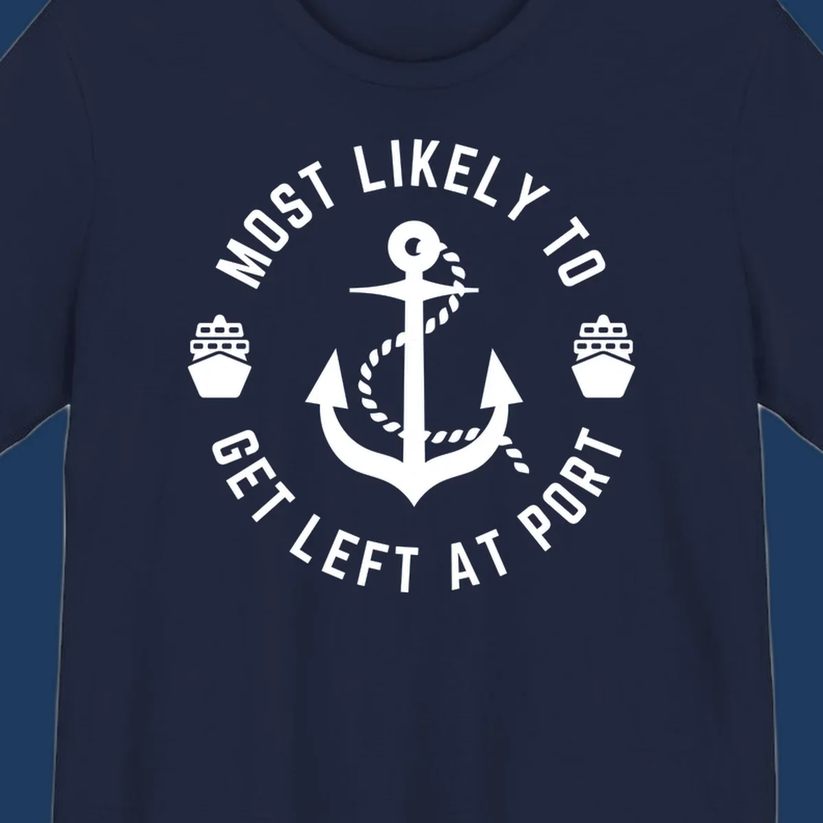 Nautical badge with anchor, rope, and cruise ships featuring text 'Most Likely To Get Left At Port' in circular layout