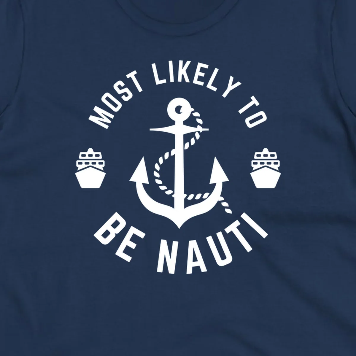 Anchor with rope and two ships in circular text reading 'Most Likely To Be Nautical' - nautical cruise humor design