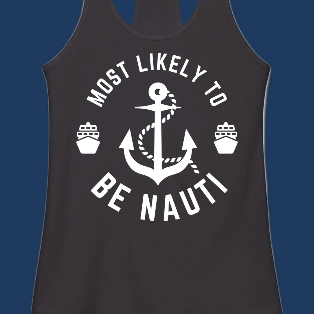 Anchor with rope and two ships in circular text reading 'Most Likely To Be Nautical' - nautical cruise humor design