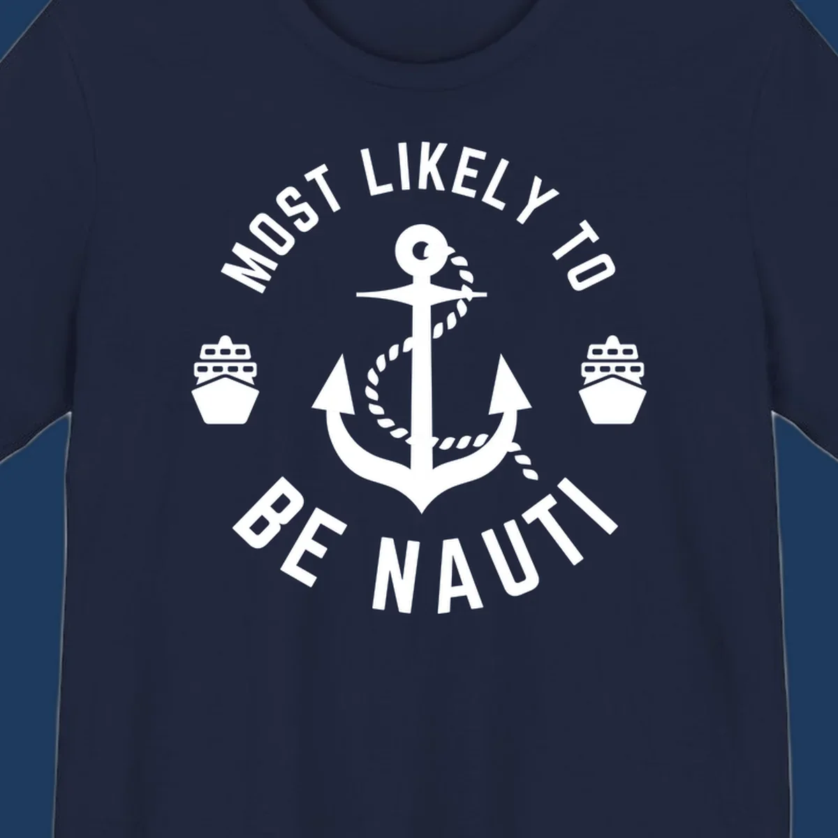 Anchor with rope and two ships in circular text reading 'Most Likely To Be Nautical' - nautical cruise humor design