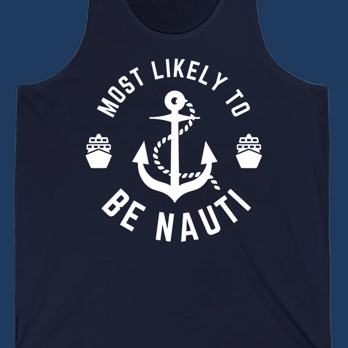 Anchor with rope and two ships in circular text reading 'Most Likely To Be Nautical' - nautical cruise humor design