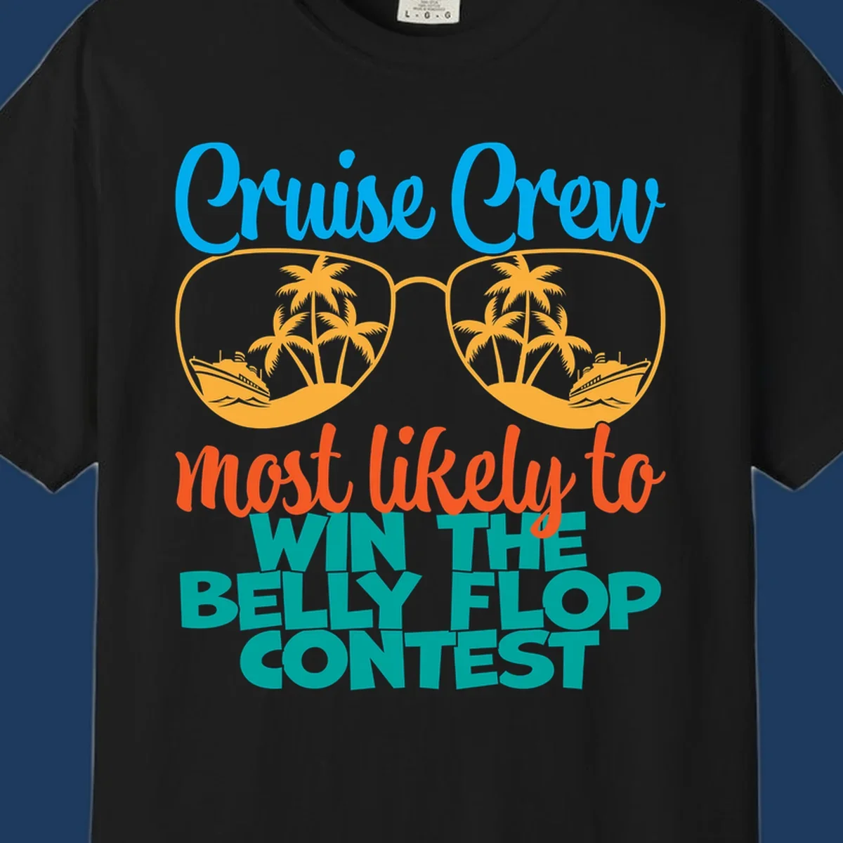 Colorful sunglasses design with palm trees and cruise ships, text reads 'Cruise Crew most likely to WIN THE BELLY FLOP CONTEST'