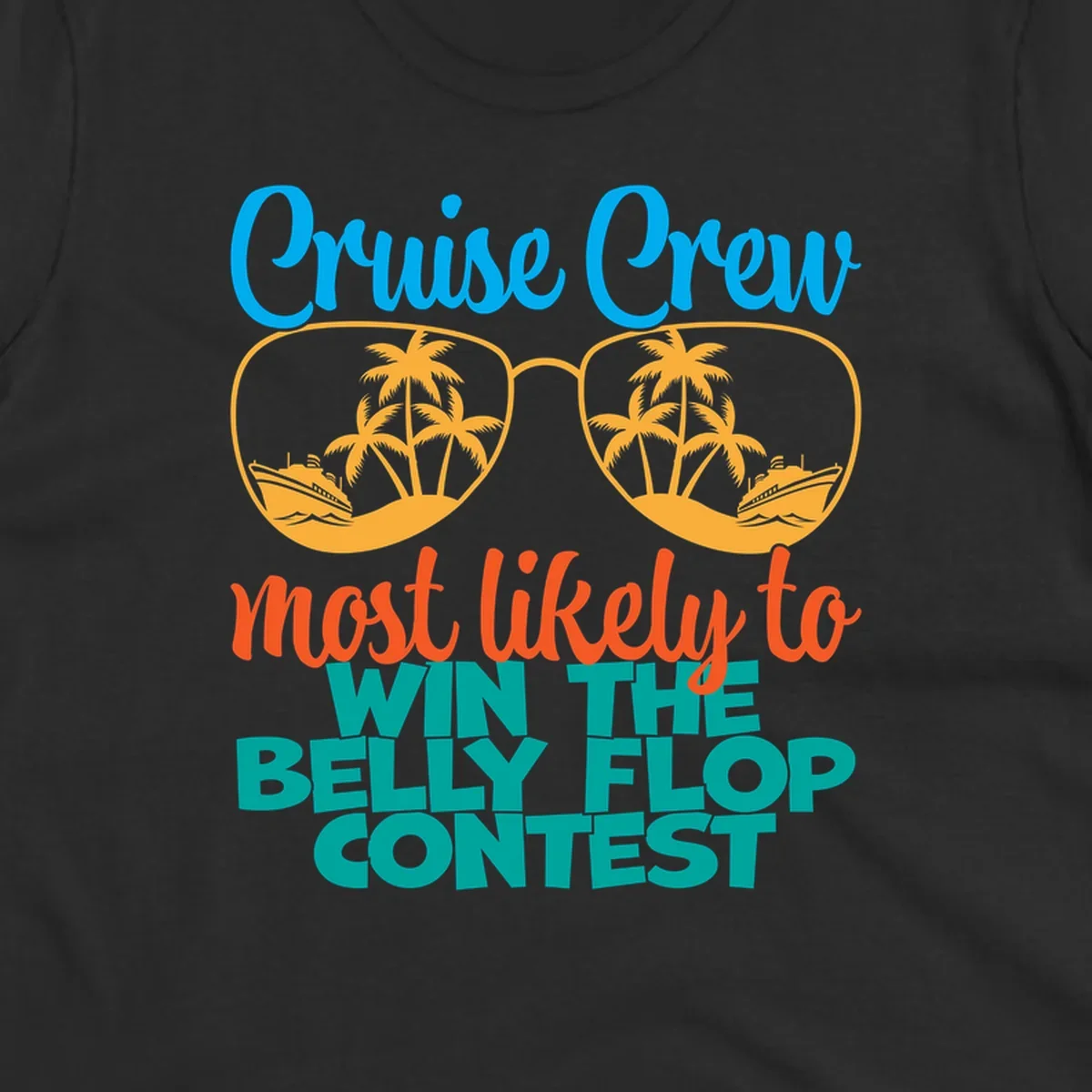 Colorful sunglasses design with palm trees and cruise ships, text reads 'Cruise Crew most likely to WIN THE BELLY FLOP CONTEST'