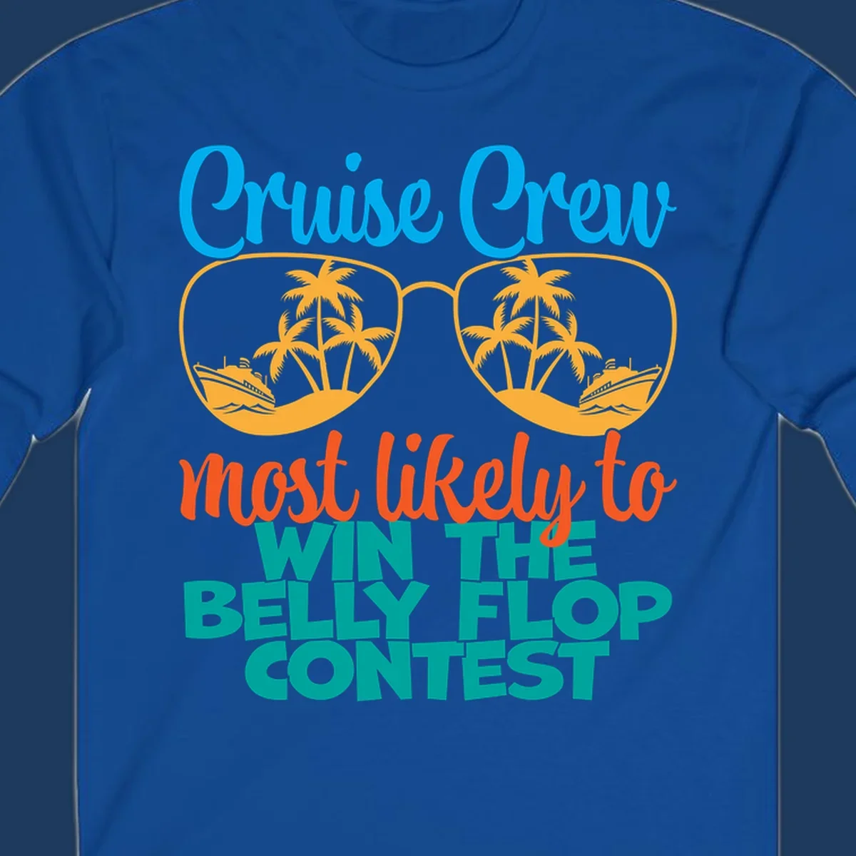 Colorful sunglasses design with palm trees and cruise ships, text reads 'Cruise Crew most likely to WIN THE BELLY FLOP CONTEST'