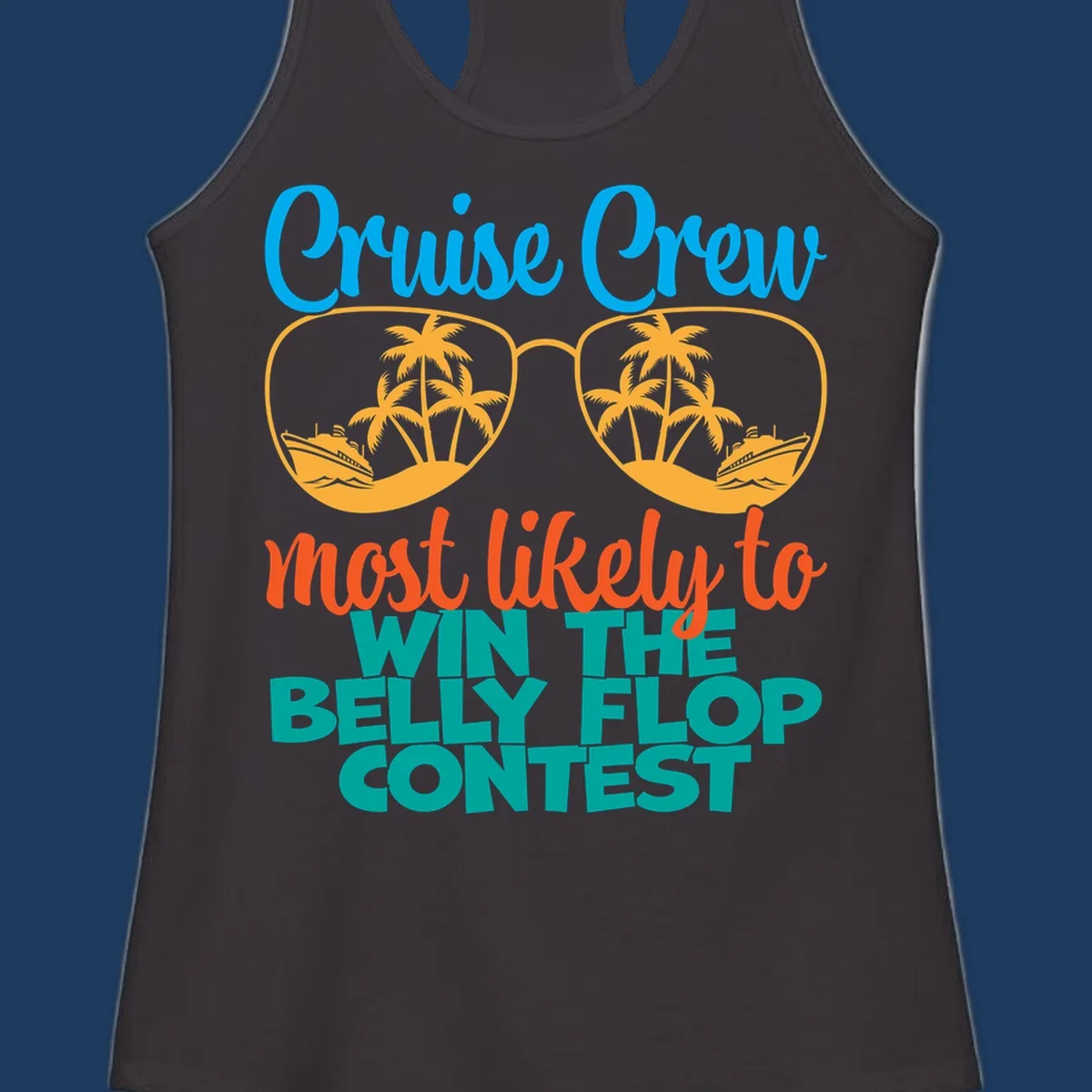 Colorful sunglasses design with palm trees and cruise ships, text reads 'Cruise Crew most likely to WIN THE BELLY FLOP CONTEST'