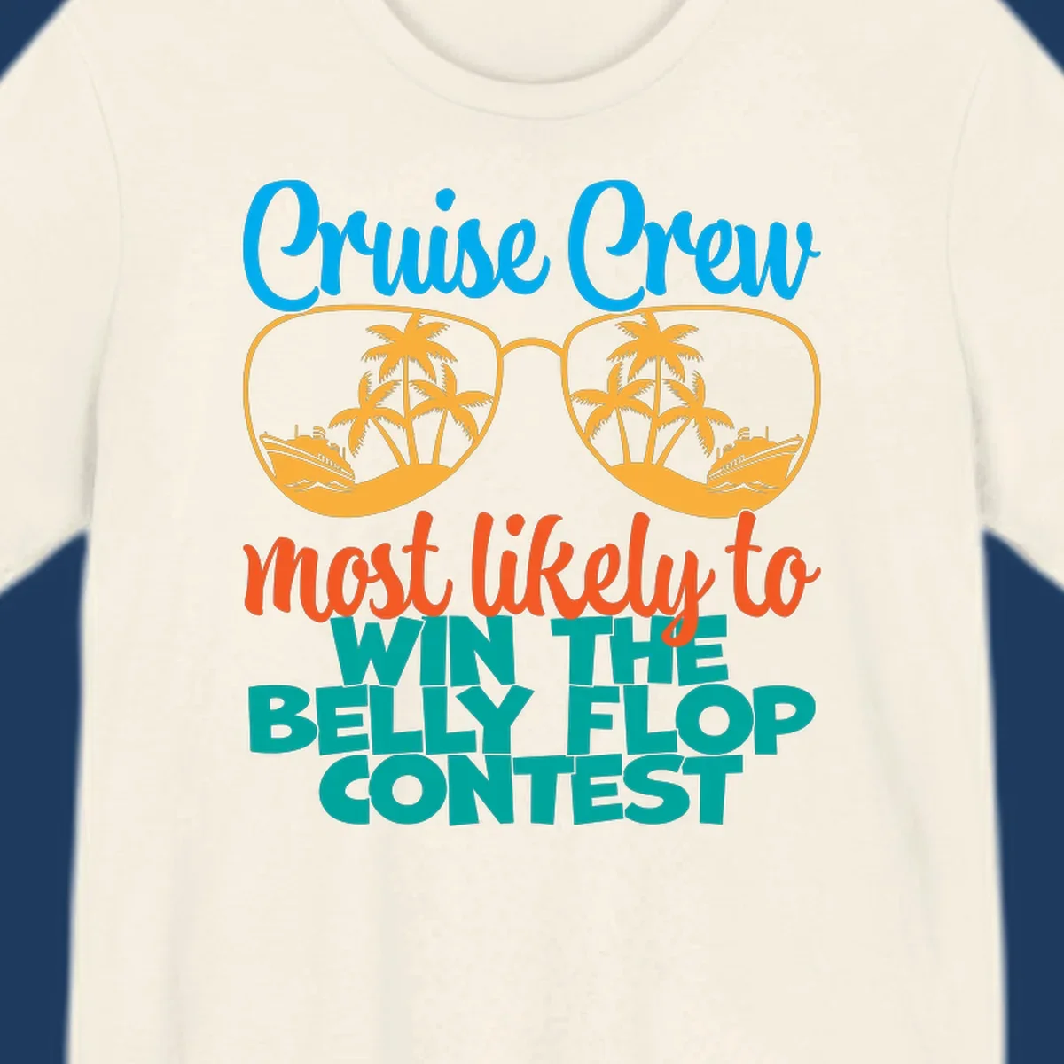 Colorful sunglasses design with palm trees and cruise ships, text reads 'Cruise Crew most likely to WIN THE BELLY FLOP CONTEST'