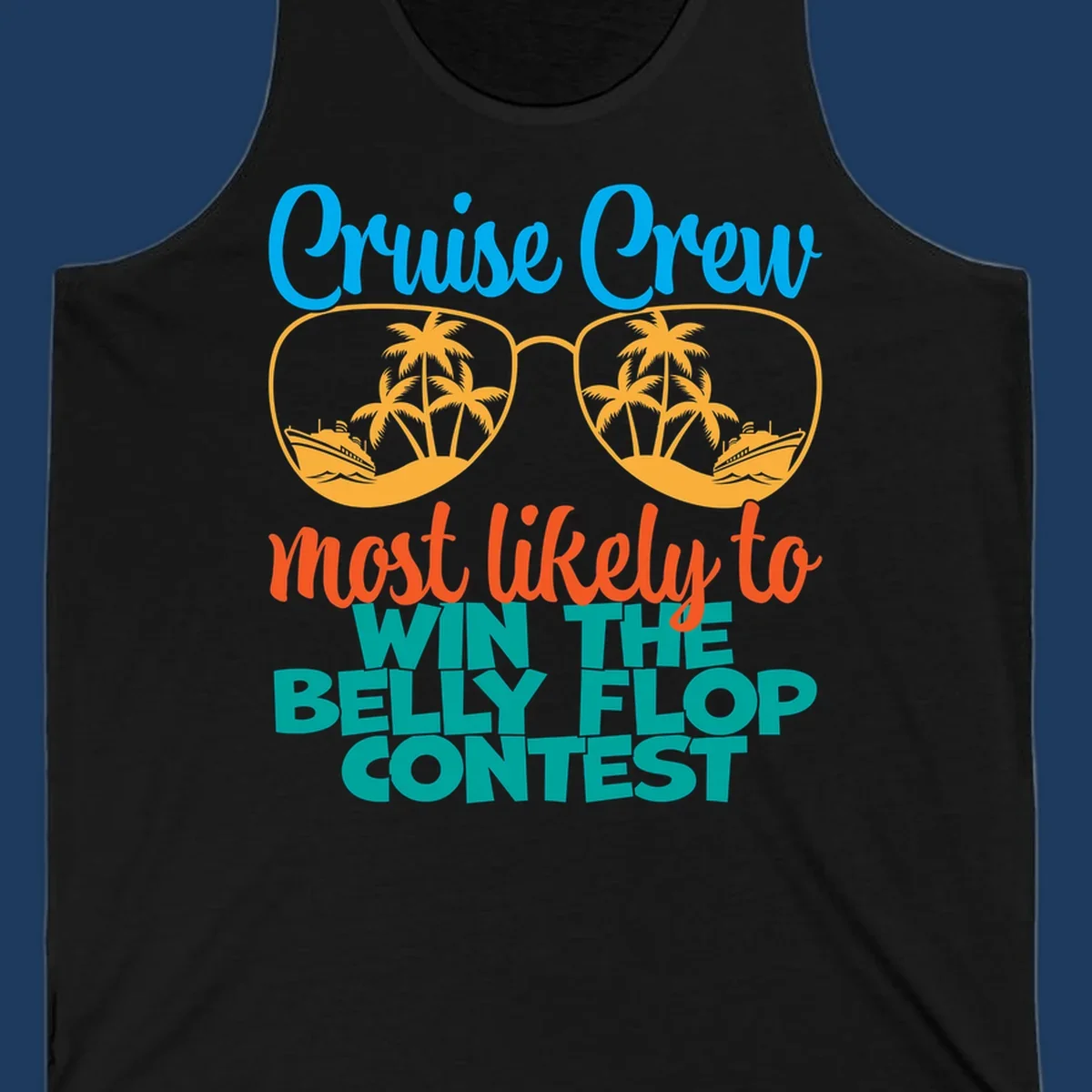 Colorful sunglasses design with palm trees and cruise ships, text reads 'Cruise Crew most likely to WIN THE BELLY FLOP CONTEST'