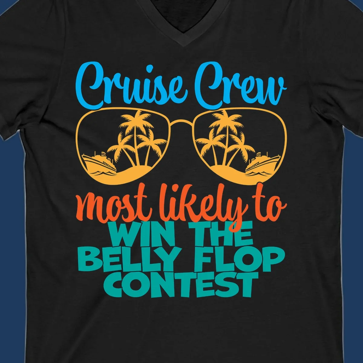Colorful sunglasses design with palm trees and cruise ships, text reads 'Cruise Crew most likely to WIN THE BELLY FLOP CONTEST'