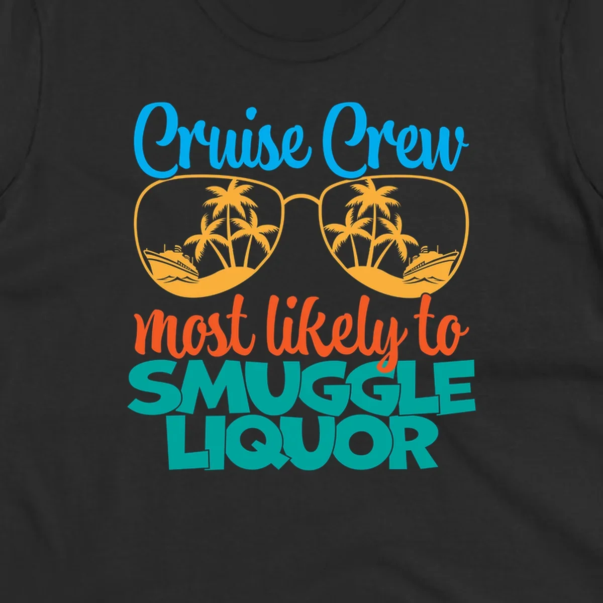 Cruise crew most likely to smuggle liquor design with sunglasses, palm trees, and ships