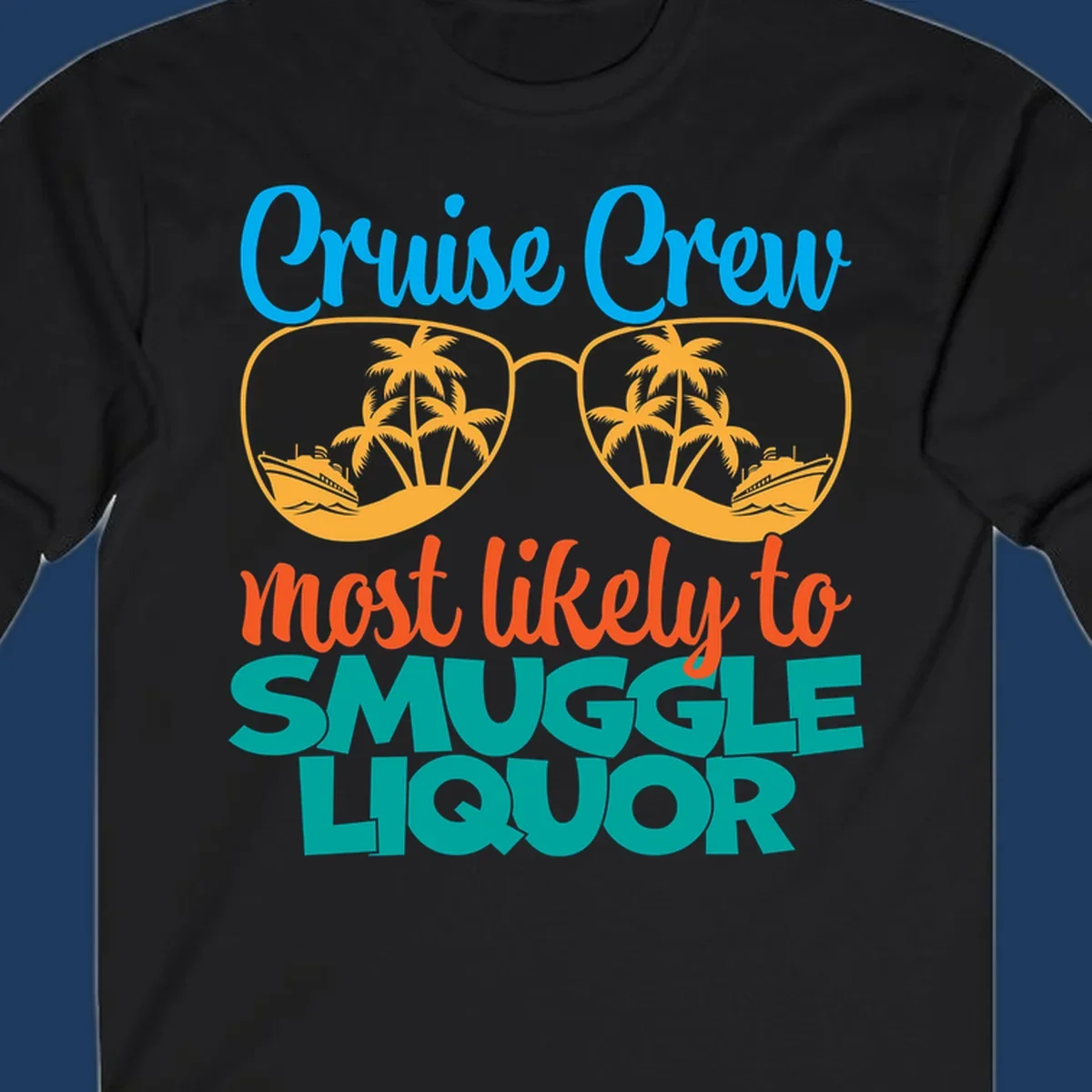 Cruise crew most likely to smuggle liquor design with sunglasses, palm trees, and ships