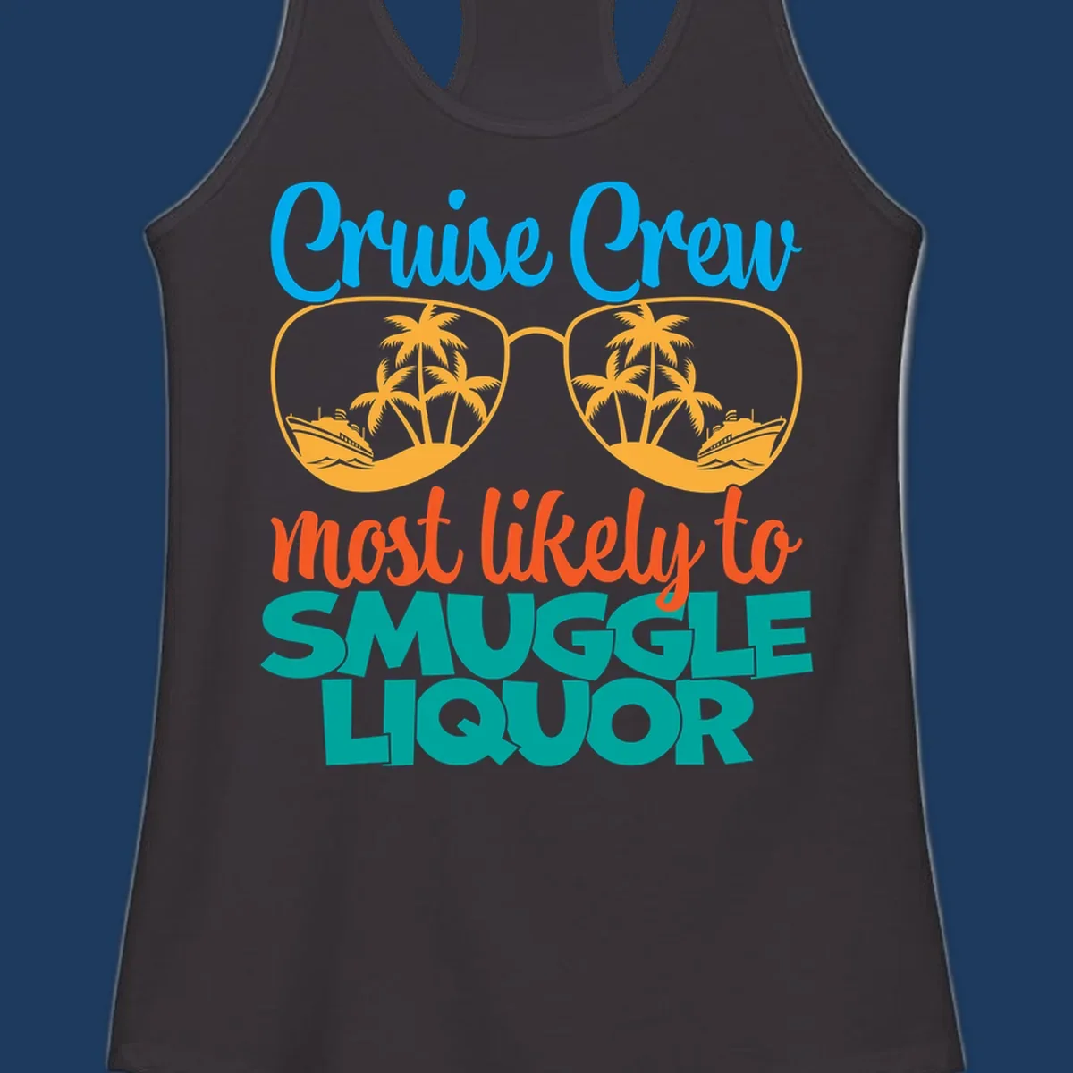 Cruise crew most likely to smuggle liquor design with sunglasses, palm trees, and ships