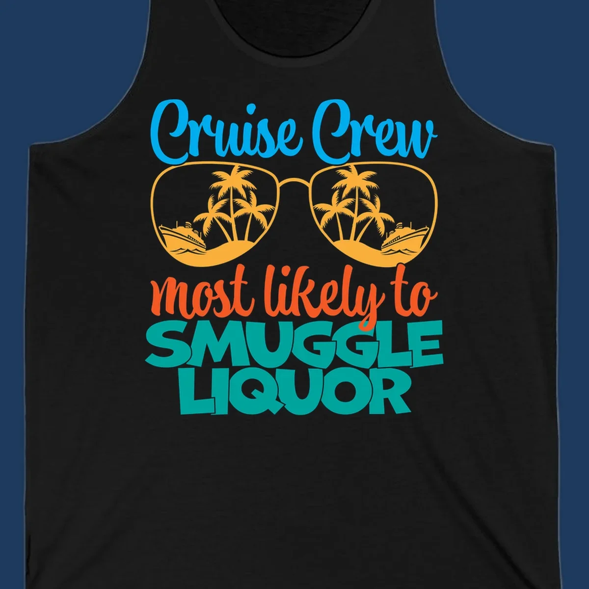Cruise crew most likely to smuggle liquor design with sunglasses, palm trees, and ships