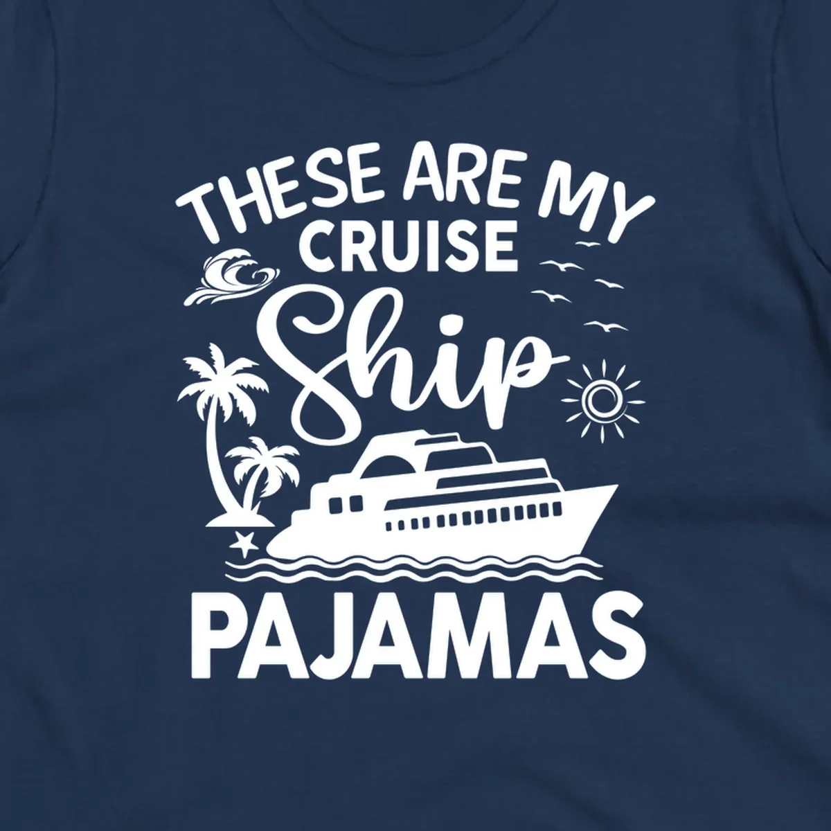 Cruise ship pajamas design with illustrated ship, palm trees, waves, sun and seagulls with text saying 'These Are My Cruise Ship Pajamas'