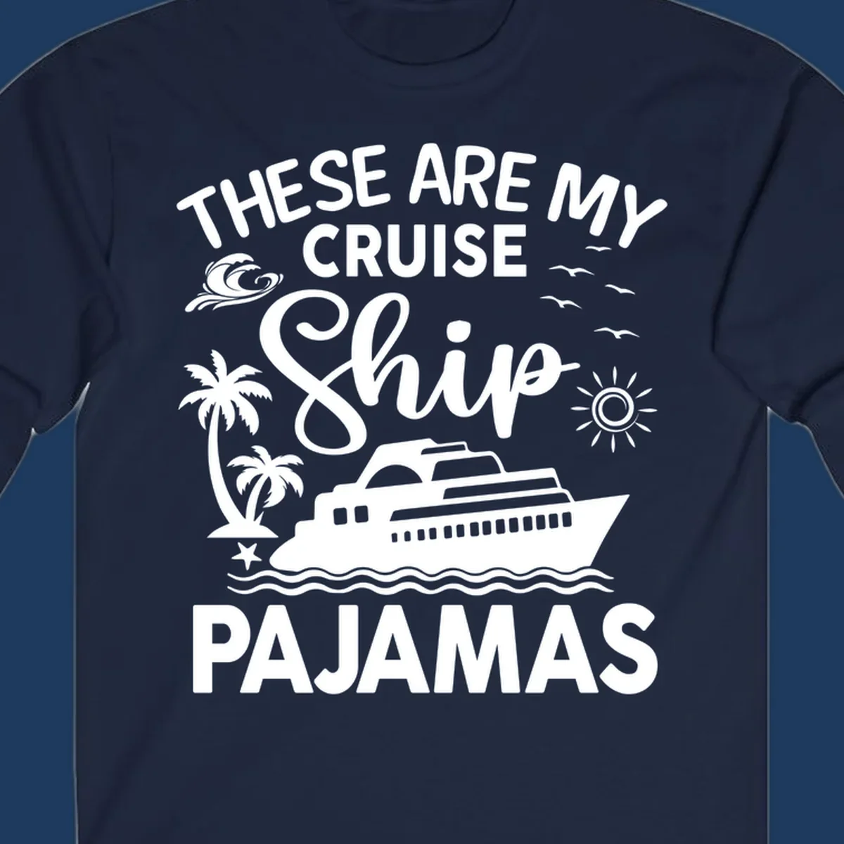 Cruise ship pajamas design with illustrated ship, palm trees, waves, sun and seagulls with text saying 'These Are My Cruise Ship Pajamas'