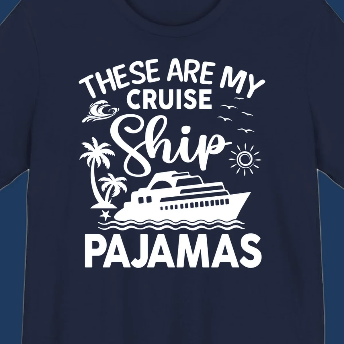 Cruise ship pajamas design with illustrated ship, palm trees, waves, sun and seagulls with text saying 'These Are My Cruise Ship Pajamas'