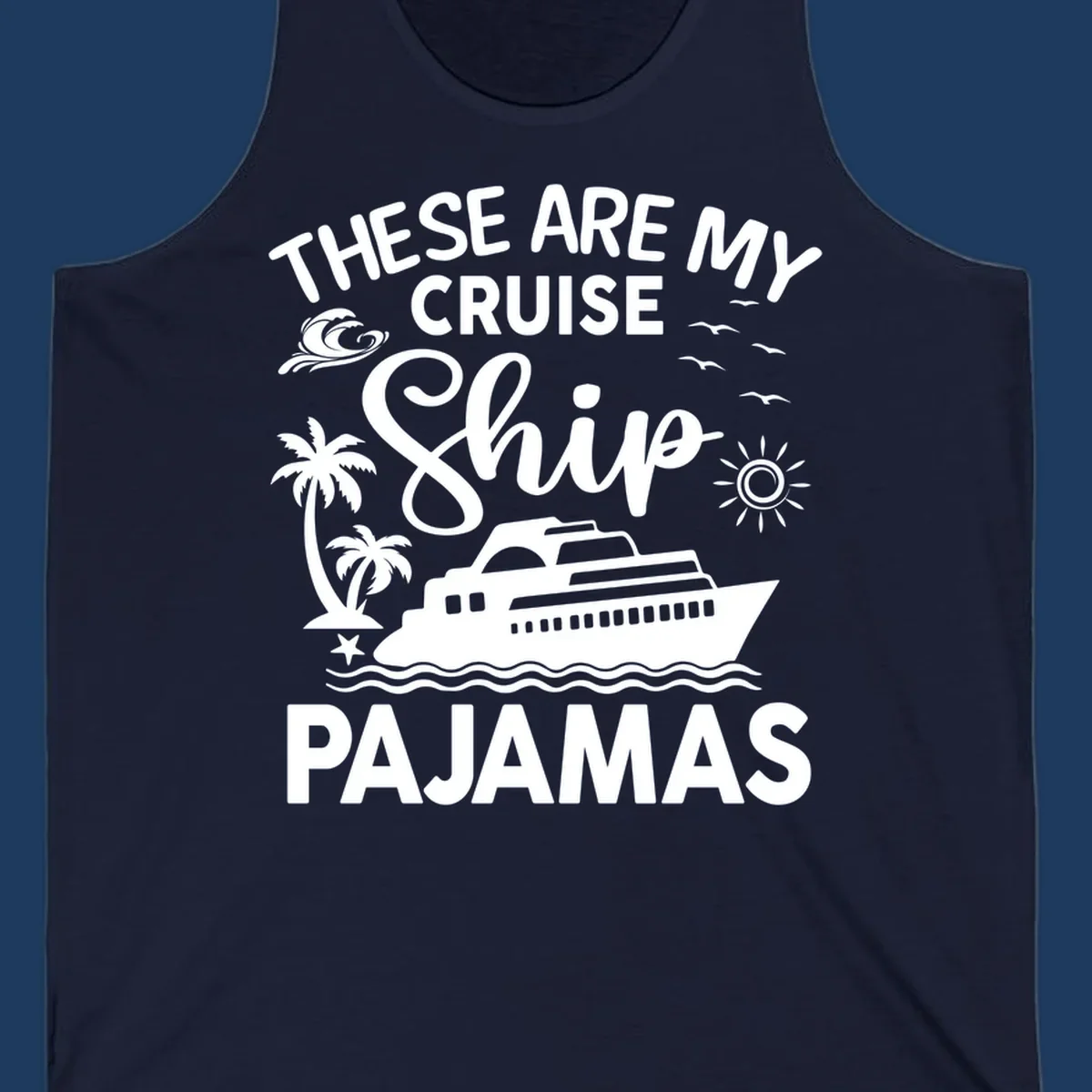Cruise ship pajamas design with illustrated ship, palm trees, waves, sun and seagulls with text saying 'These Are My Cruise Ship Pajamas'
