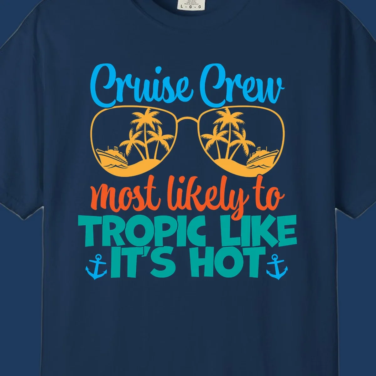 Colorful design with sunglasses showing palm trees and cruise ships, text reads 'Cruise Crew most likely to tropic like it's hot' with anchor accents