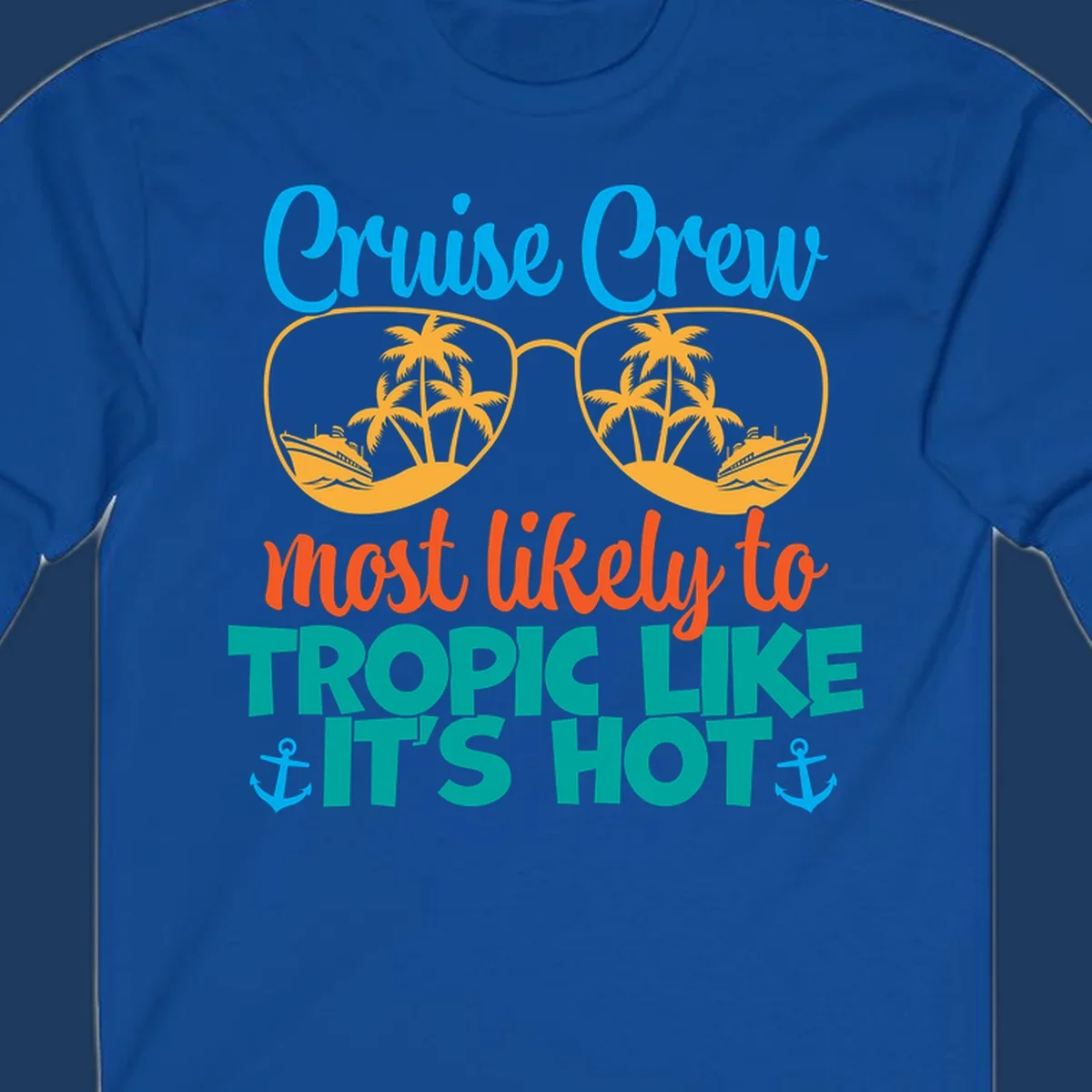Colorful design with sunglasses showing palm trees and cruise ships, text reads 'Cruise Crew most likely to tropic like it's hot' with anchor accents