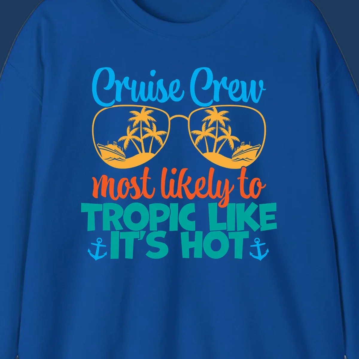 Colorful design with sunglasses showing palm trees and cruise ships, text reads 'Cruise Crew most likely to tropic like it's hot' with anchor accents