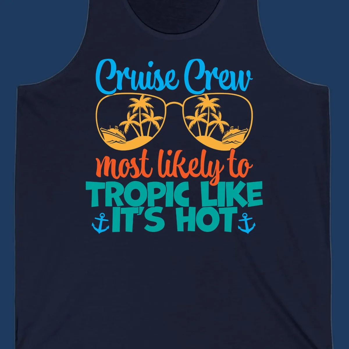 Colorful design with sunglasses showing palm trees and cruise ships, text reads 'Cruise Crew most likely to tropic like it's hot' with anchor accents