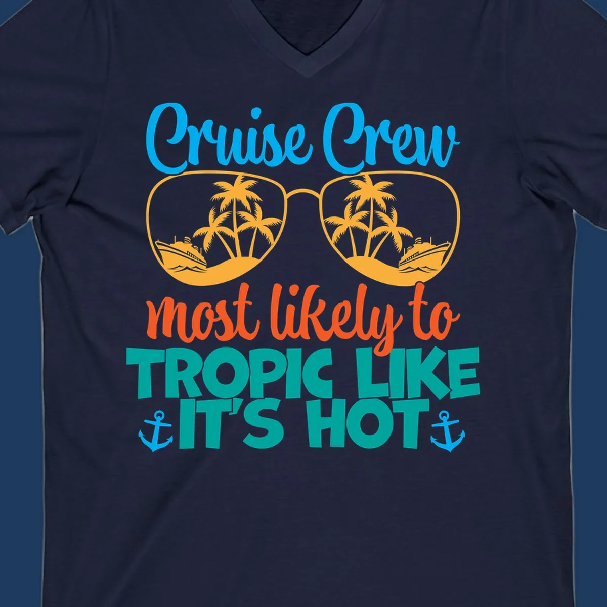 Colorful design with sunglasses showing palm trees and cruise ships, text reads 'Cruise Crew most likely to tropic like it's hot' with anchor accents