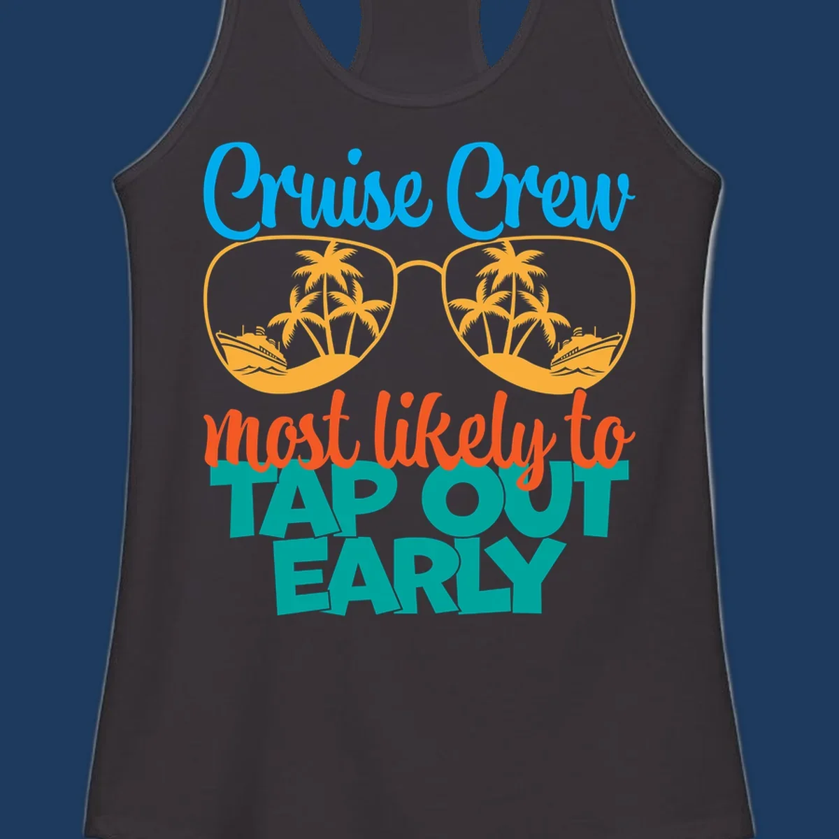 Cruise crew tap out design with sunglasses containing palm trees and ships, blue and orange tropical graphics