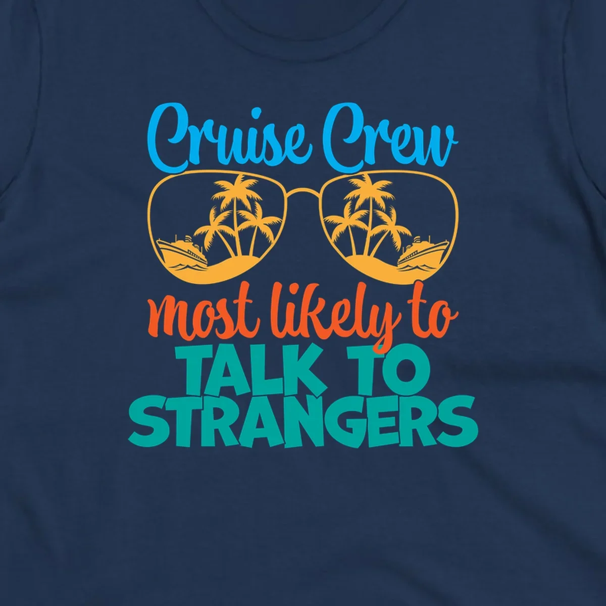 Cruise crew most likely to talk to strangers design with sunglasses showing palm trees and ships