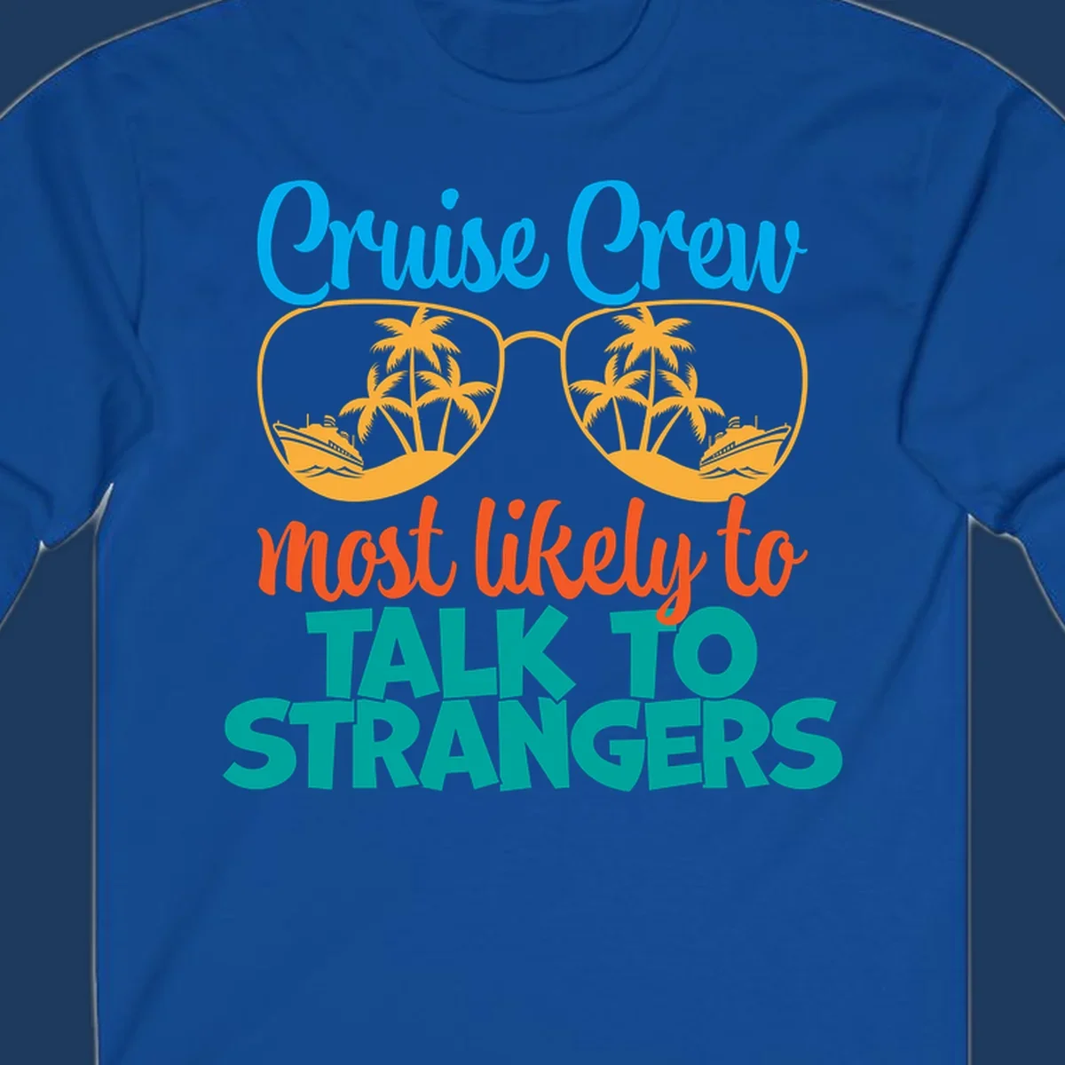 Cruise crew most likely to talk to strangers design with sunglasses showing palm trees and ships