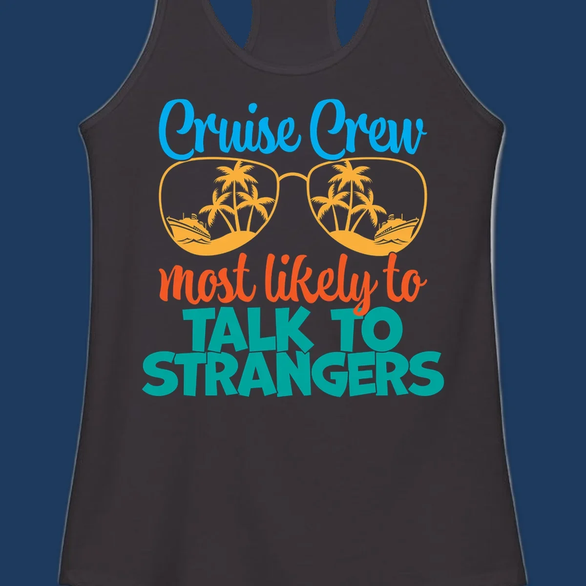 Cruise crew most likely to talk to strangers design with sunglasses showing palm trees and ships