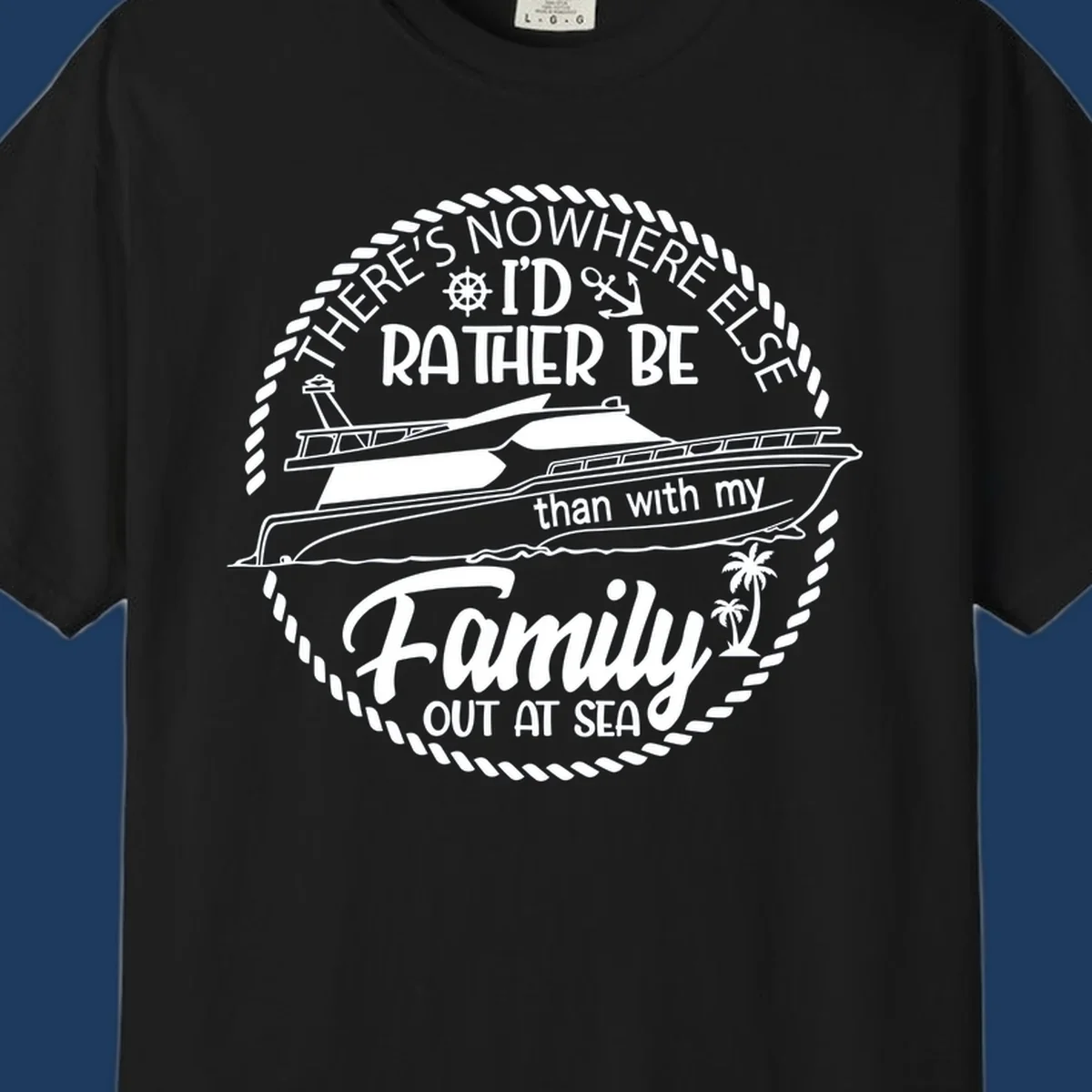 Nautical circular badge design with two yachts and text reading 'There's Nowhere Else I'd Rather Be than with my Family Out At Sea'