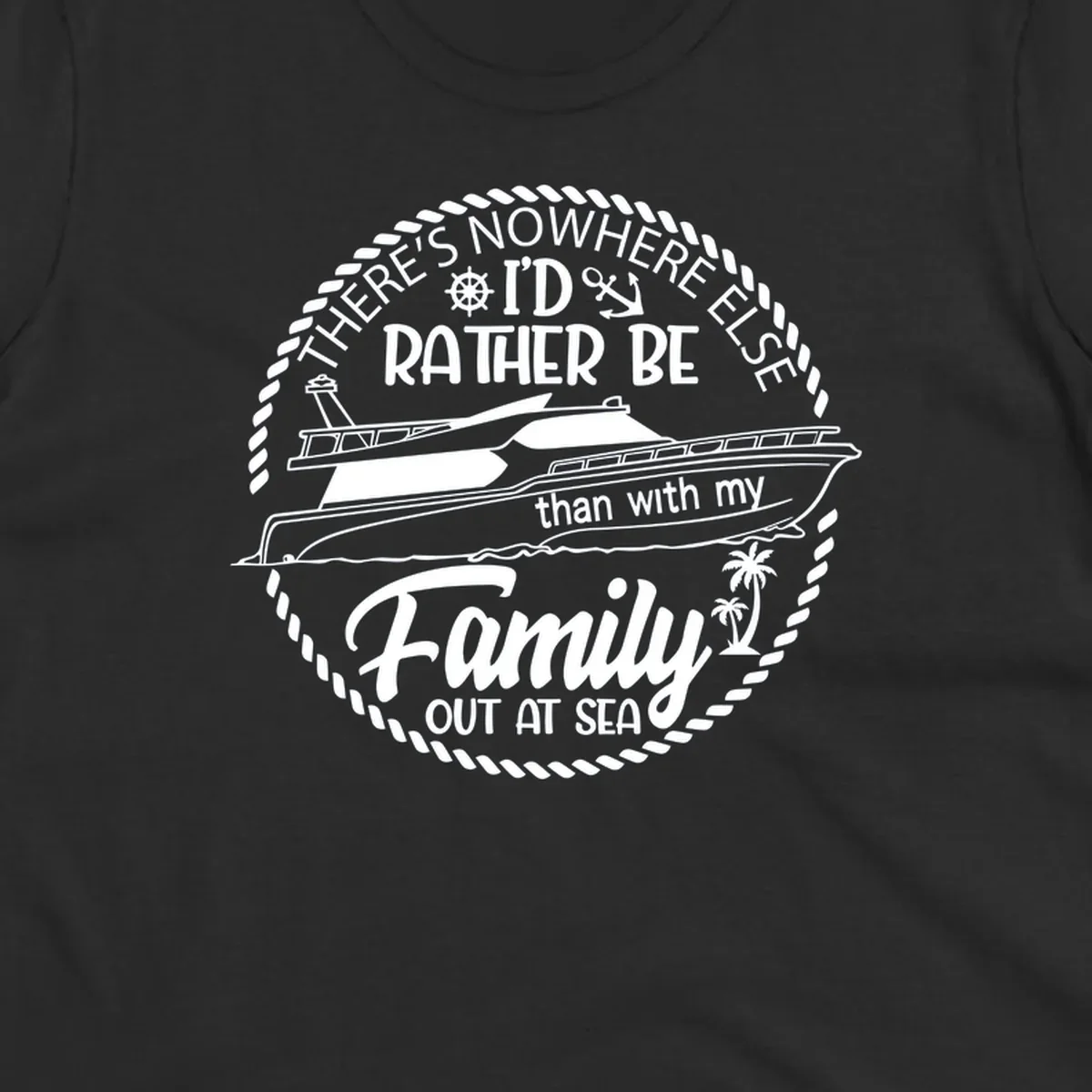 Nautical circular badge design with two yachts and text reading 'There's Nowhere Else I'd Rather Be than with my Family Out At Sea'