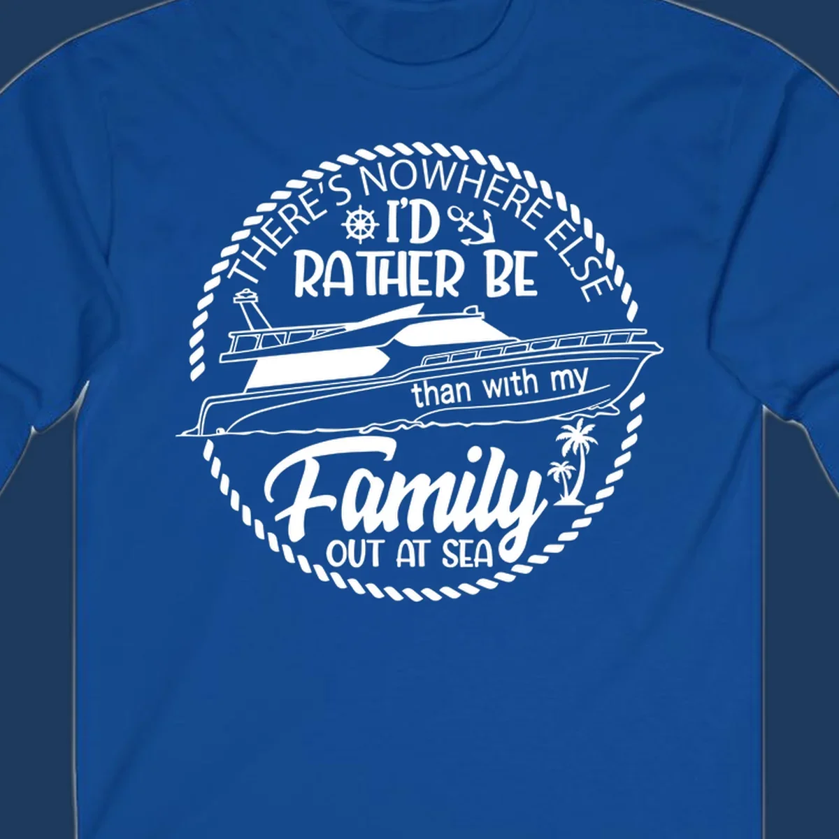 Nautical circular badge design with two yachts and text reading 'There's Nowhere Else I'd Rather Be than with my Family Out At Sea'