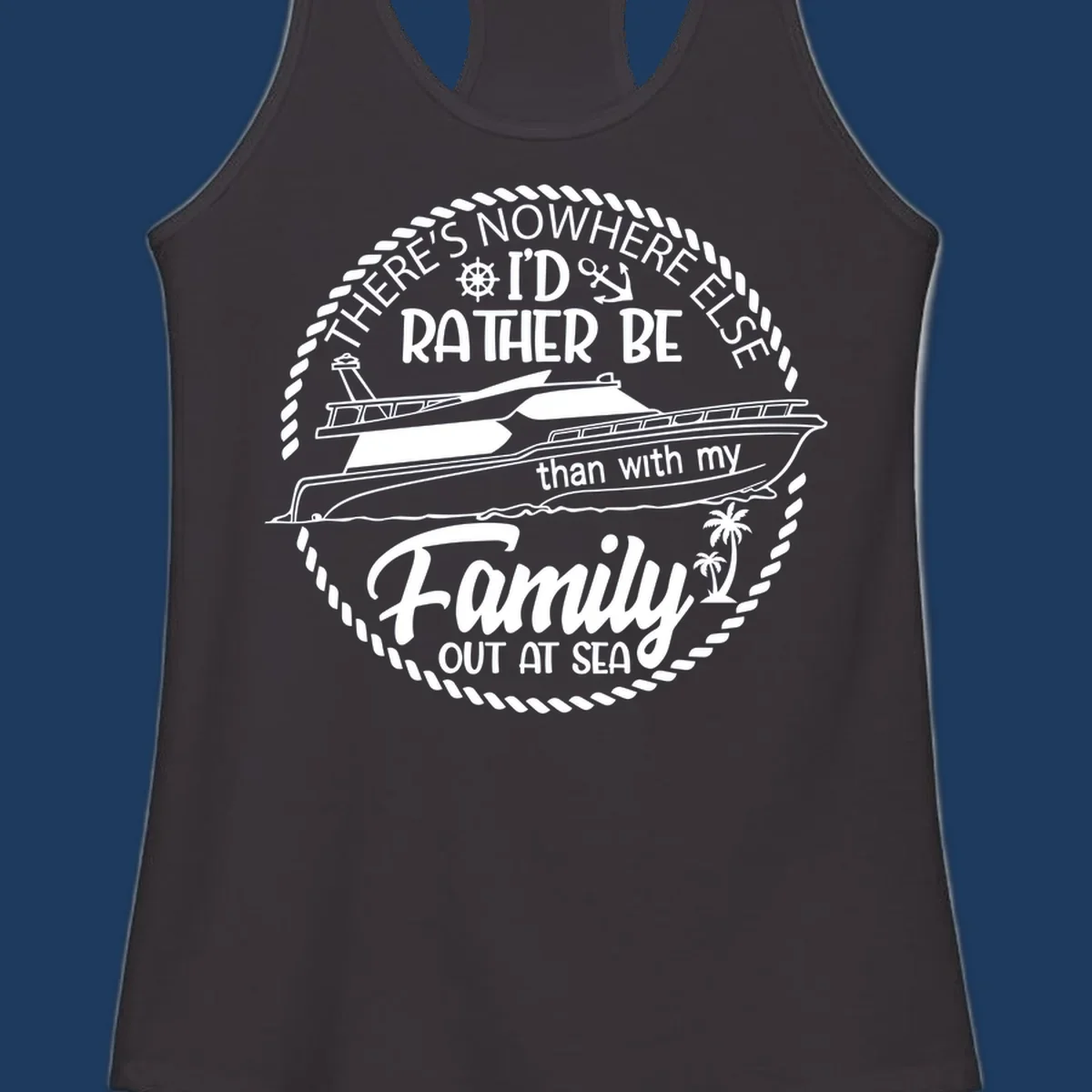 Nautical circular badge design with two yachts and text reading 'There's Nowhere Else I'd Rather Be than with my Family Out At Sea'