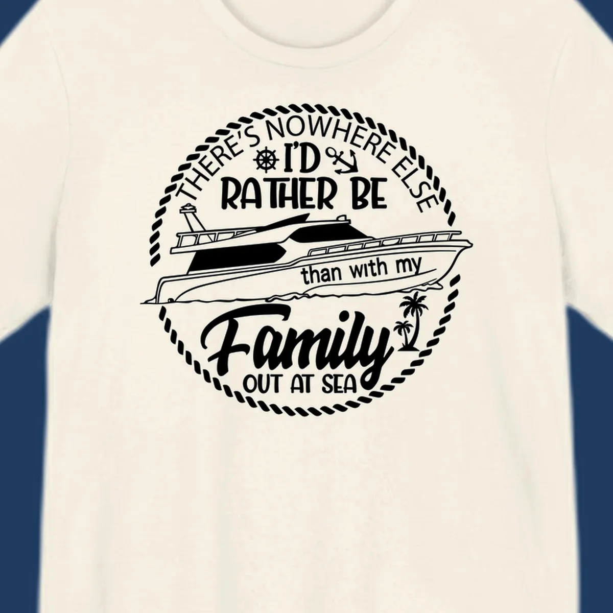 Nautical circular badge design with two yachts and text reading 'There's Nowhere Else I'd Rather Be than with my Family Out At Sea'