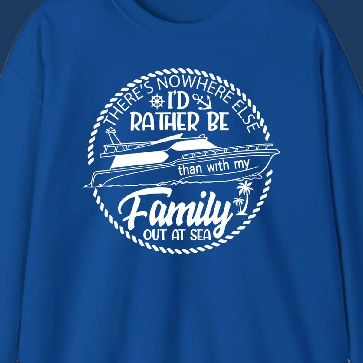 Nautical circular badge design with two yachts and text reading 'There's Nowhere Else I'd Rather Be than with my Family Out At Sea'