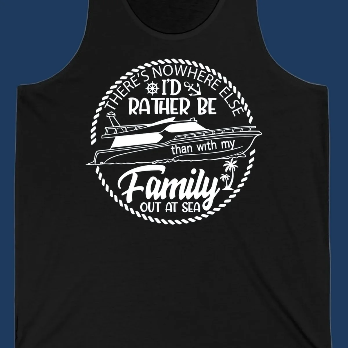 Nautical circular badge design with two yachts and text reading 'There's Nowhere Else I'd Rather Be than with my Family Out At Sea'
