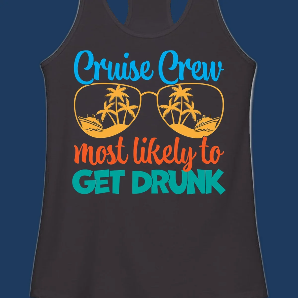 Colorful sunglasses design with tropical cruise scenes and 'Cruise Crew Most Likely To Get Drunk' text
