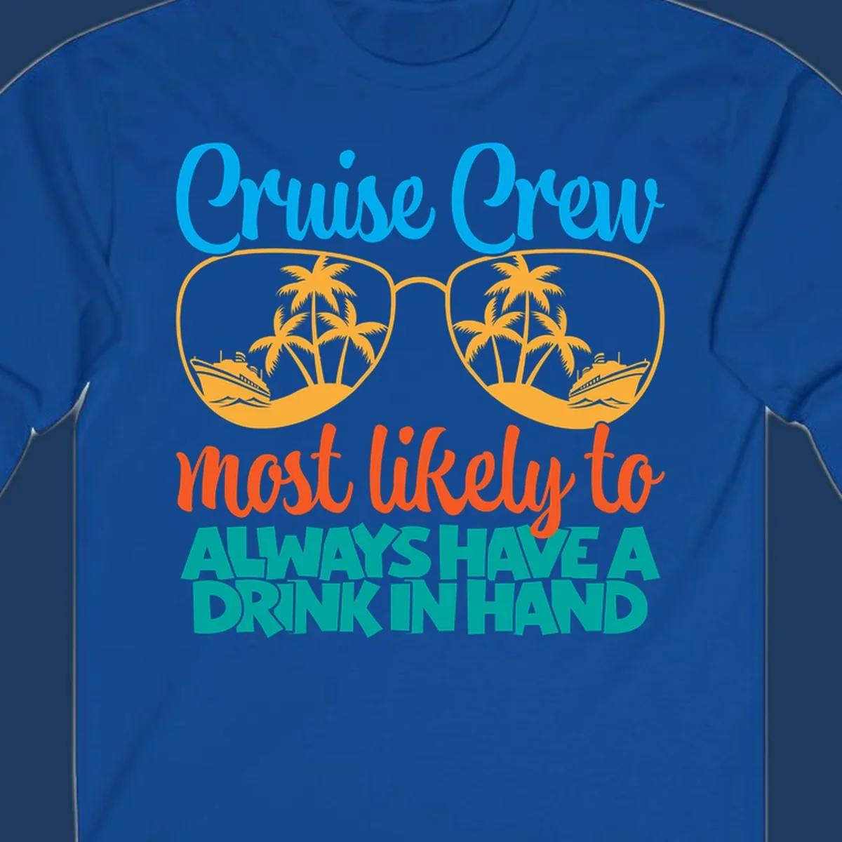 Cruise crew drink in hand design with sunglasses, palm trees, cruise ships, and funny text about always having a drink