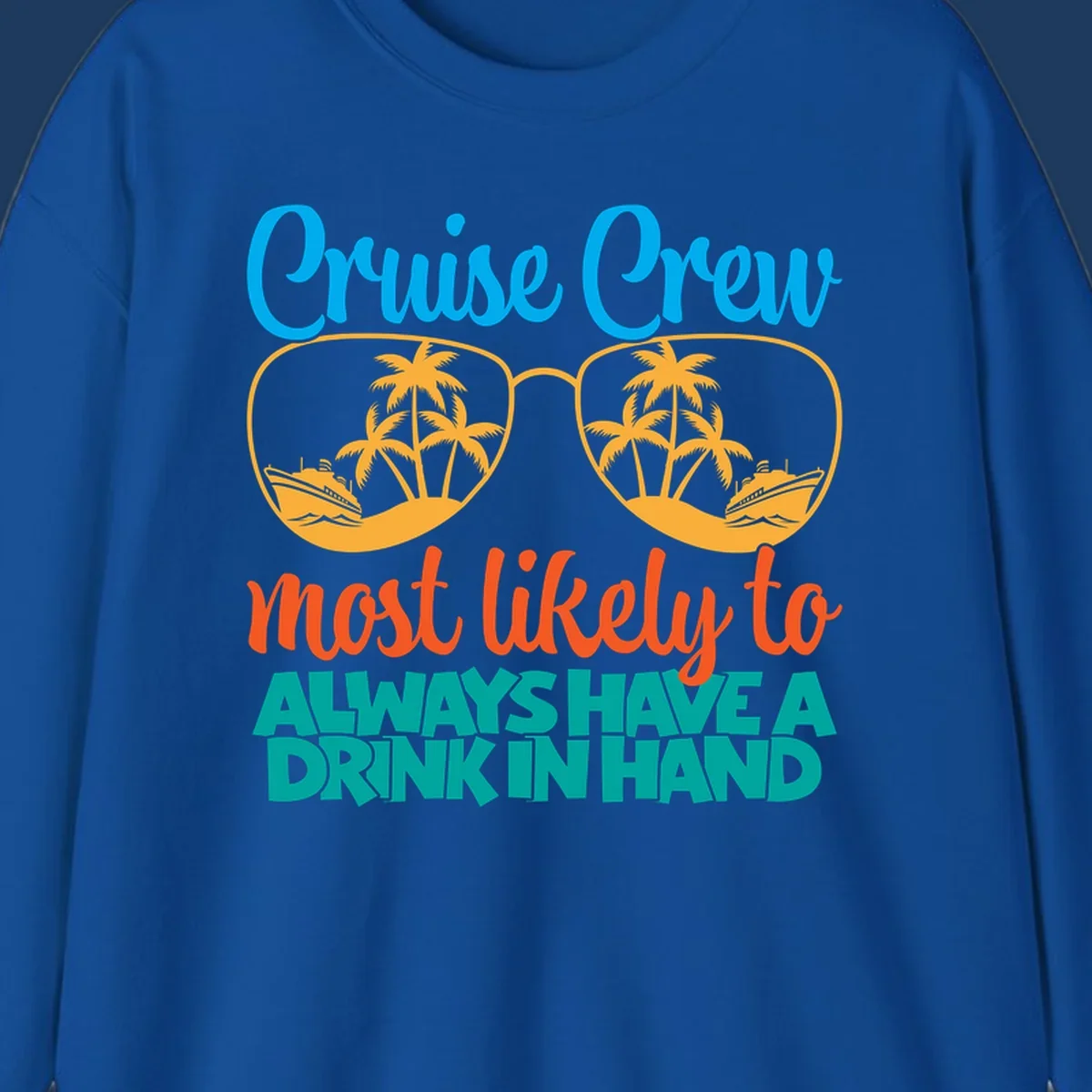 Cruise crew drink in hand design with sunglasses, palm trees, cruise ships, and funny text about always having a drink