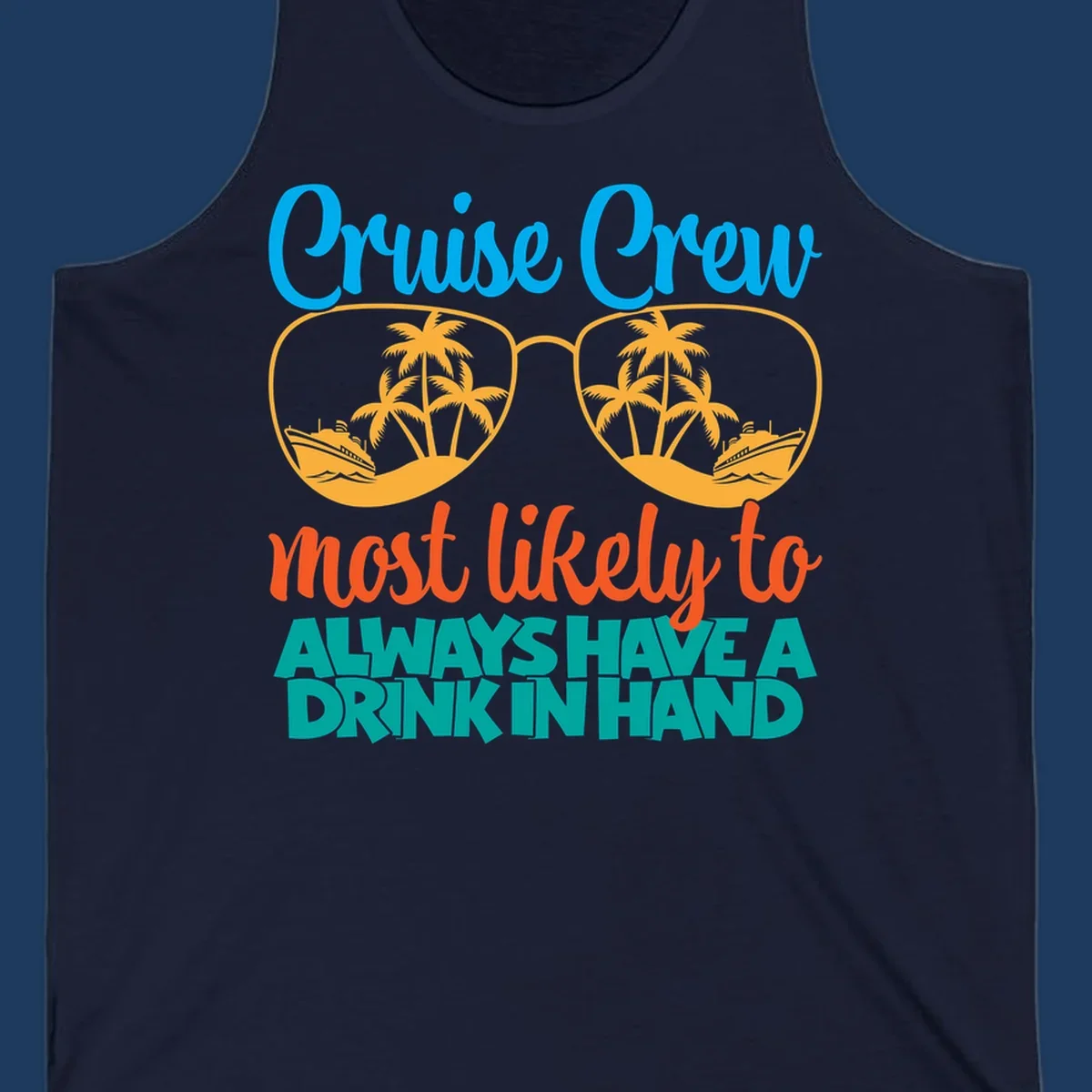 Cruise crew drink in hand design with sunglasses, palm trees, cruise ships, and funny text about always having a drink