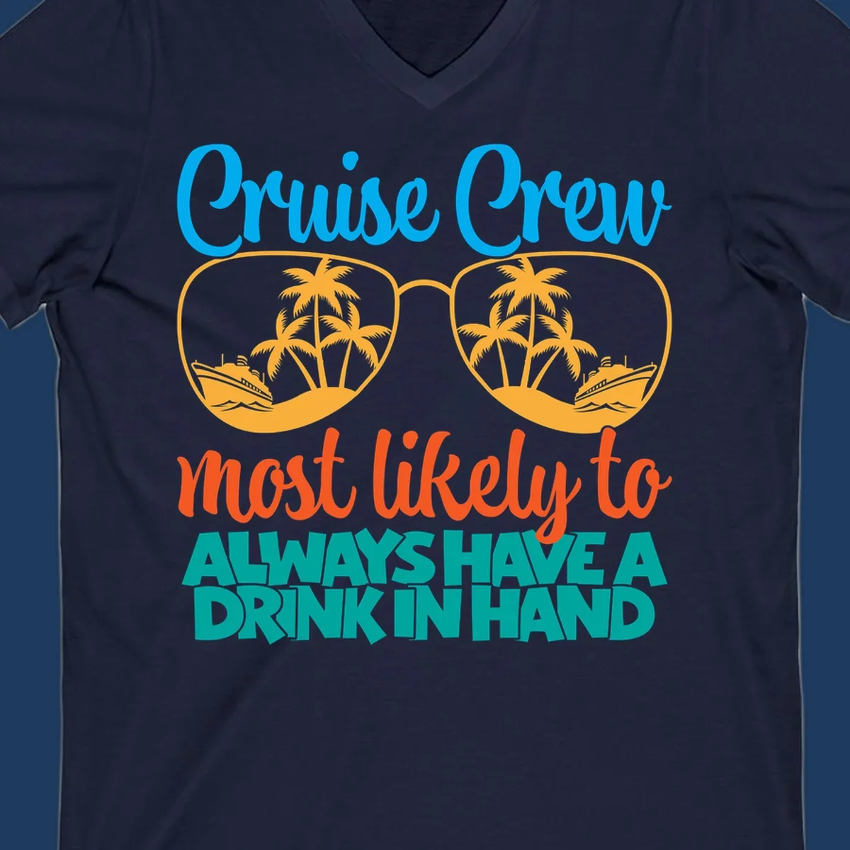 Cruise crew drink in hand design with sunglasses, palm trees, cruise ships, and funny text about always having a drink